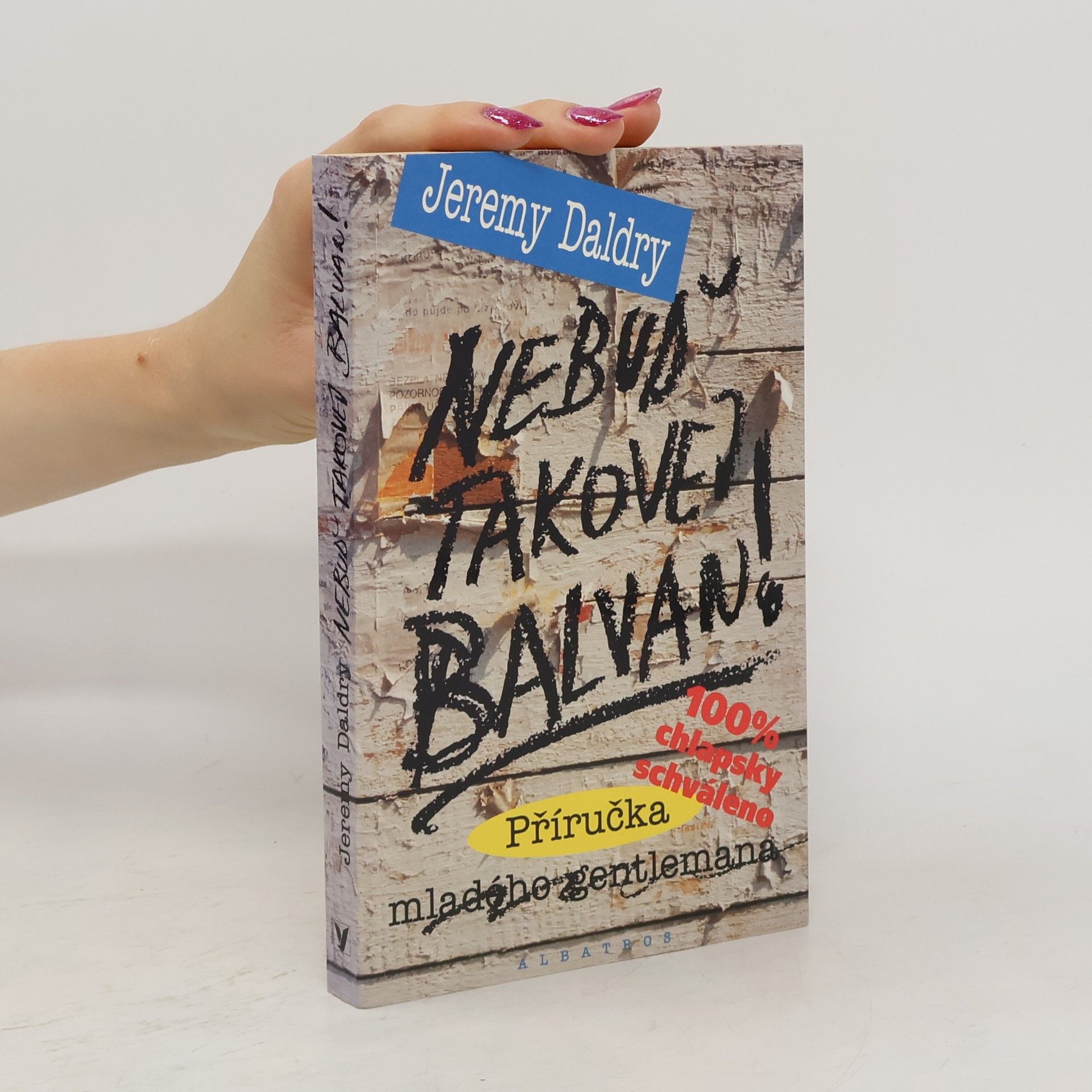 Jeremy Daldry Nebuď takovej balvan! Příručka mladého gentlemana
