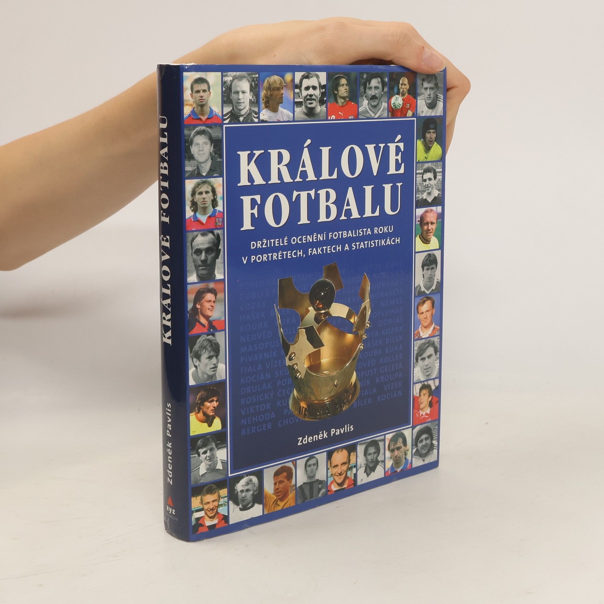 Zdeněk Pavlis Králové fotbalu : držitelé ocenění Fotbalista roku v portrétech, faktech a statistikách