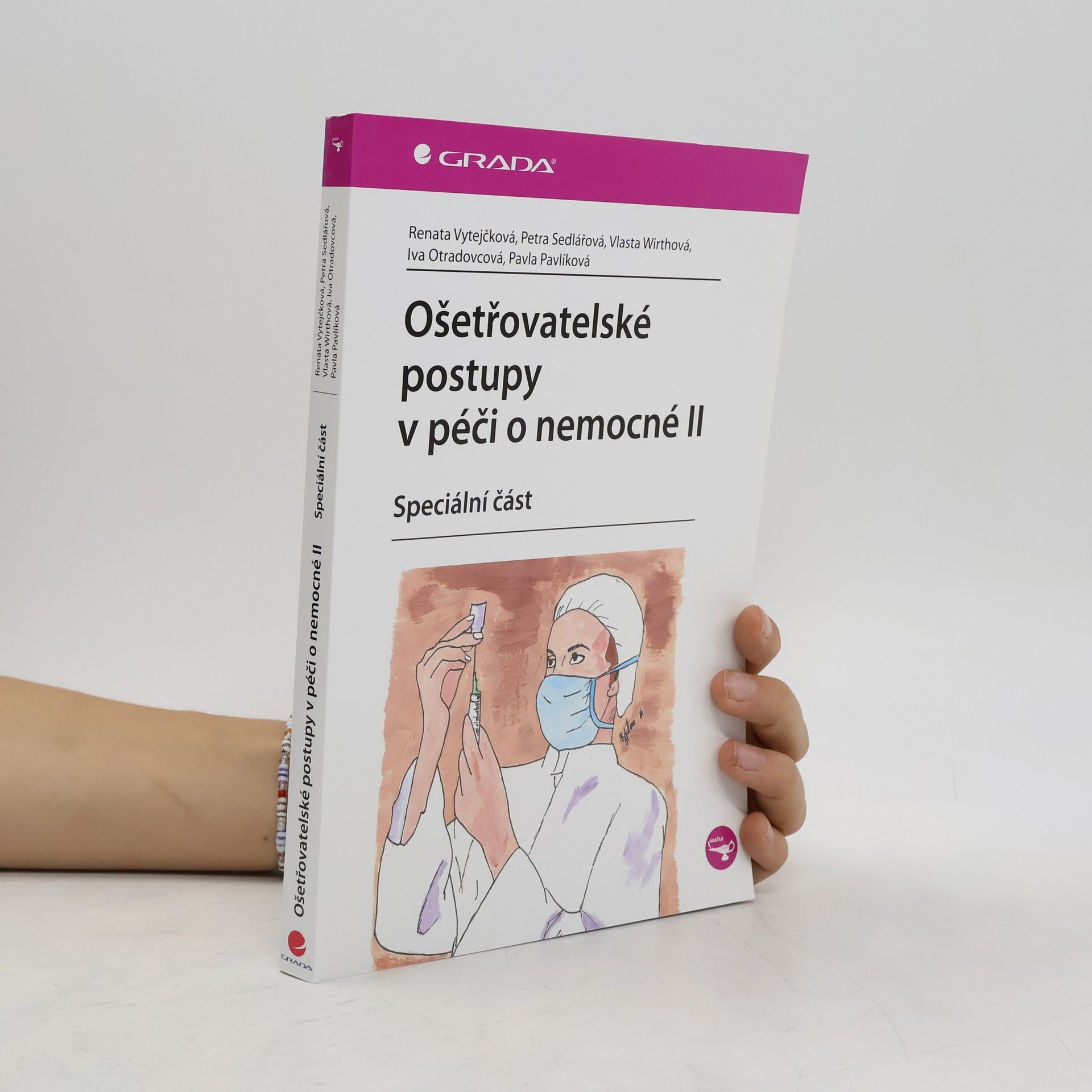 Renata Vytejčková Ošetřovatelské postupy v péči o nemocné II: speciální část