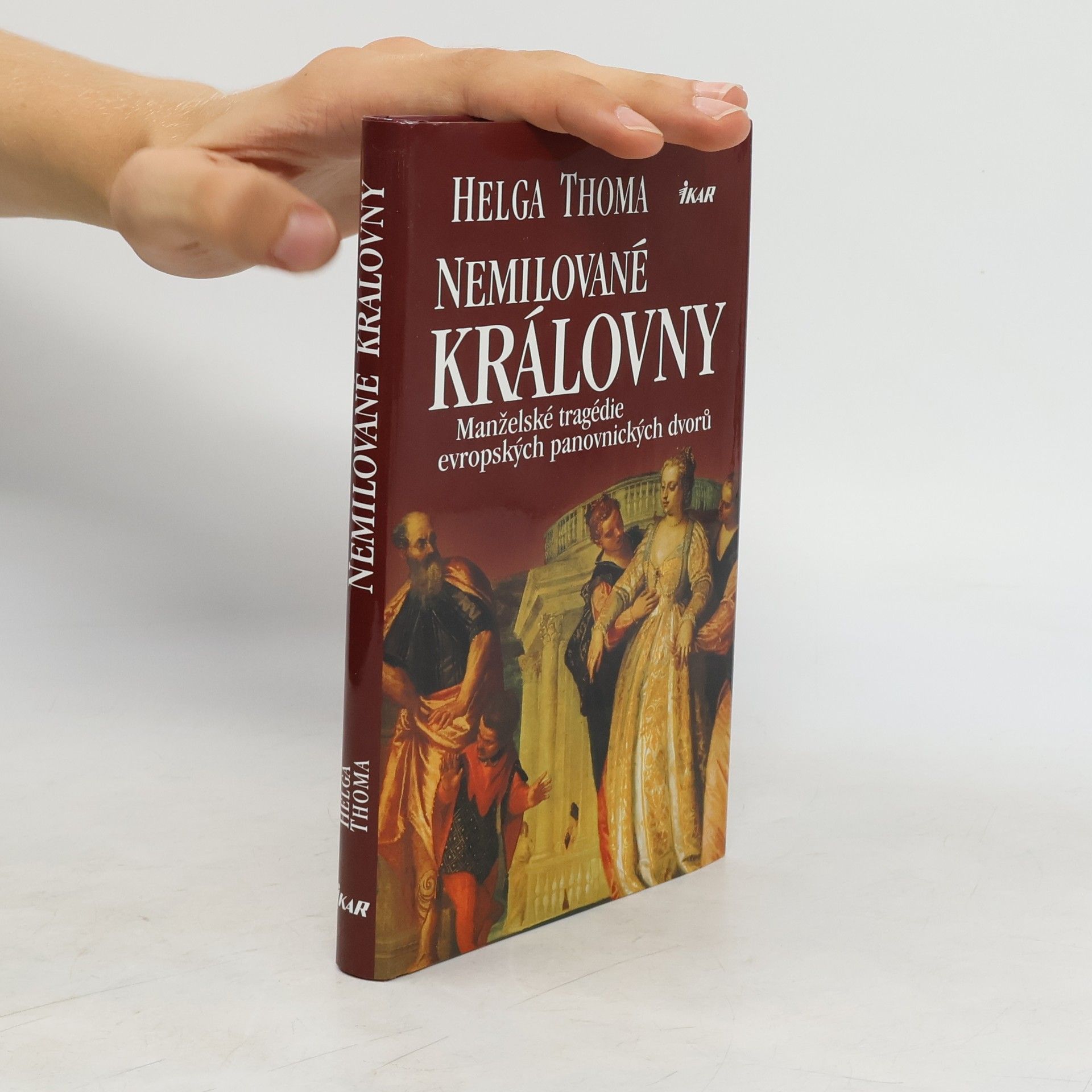 Helga Thoma Nemilované královny. Manželské tragédie evropských panovnických dvorů