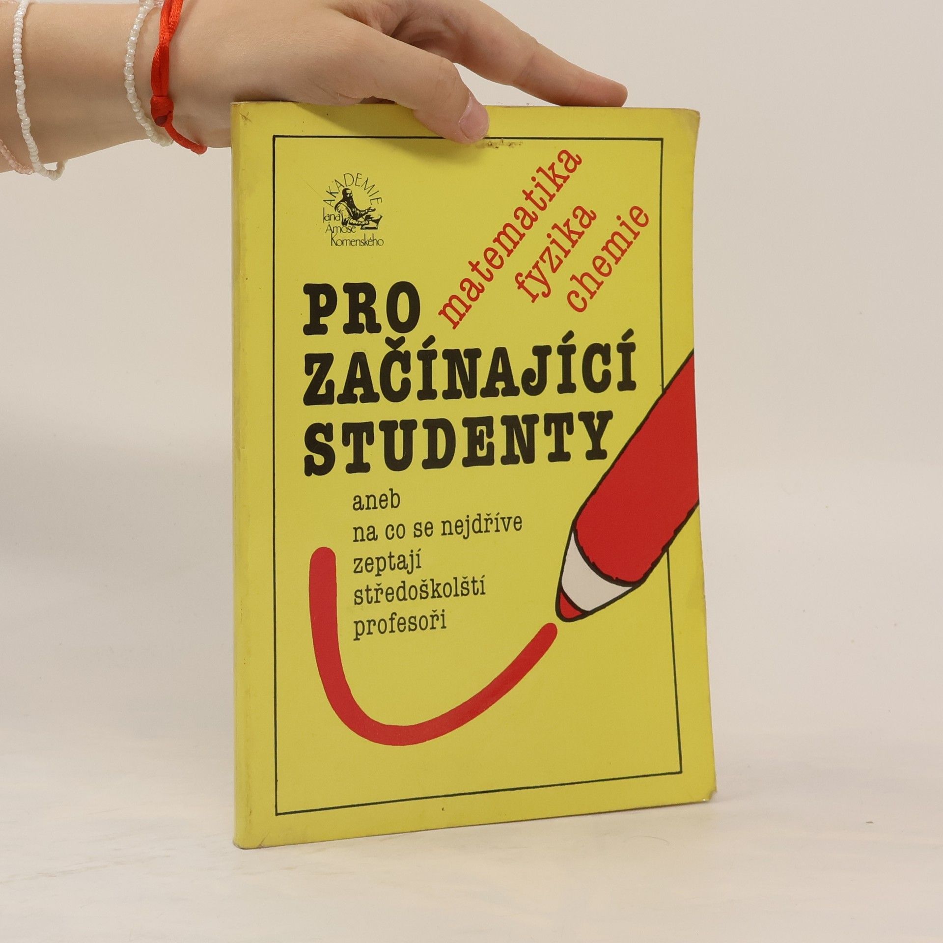 Václav Pumpr Matematika, fyzika, chemie pro začínající studenty aneb na co se nejdříve zeptají středoškolští profesoři