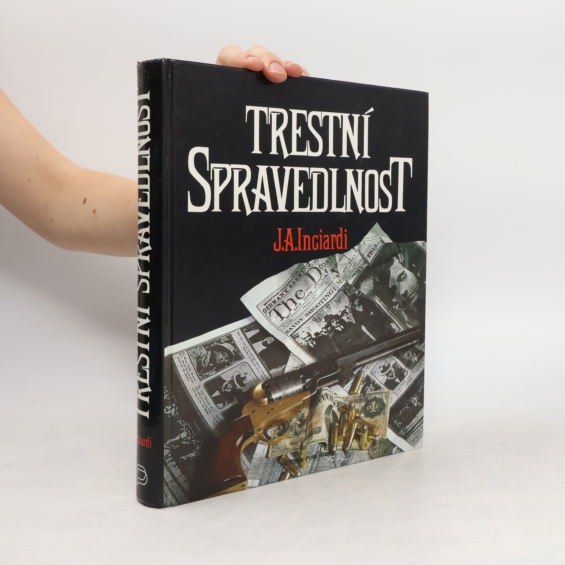 James A. Inciardi Trestní spravedlnost. Ústavní principy trestního práva, trestního řádu a nápravné výchovy