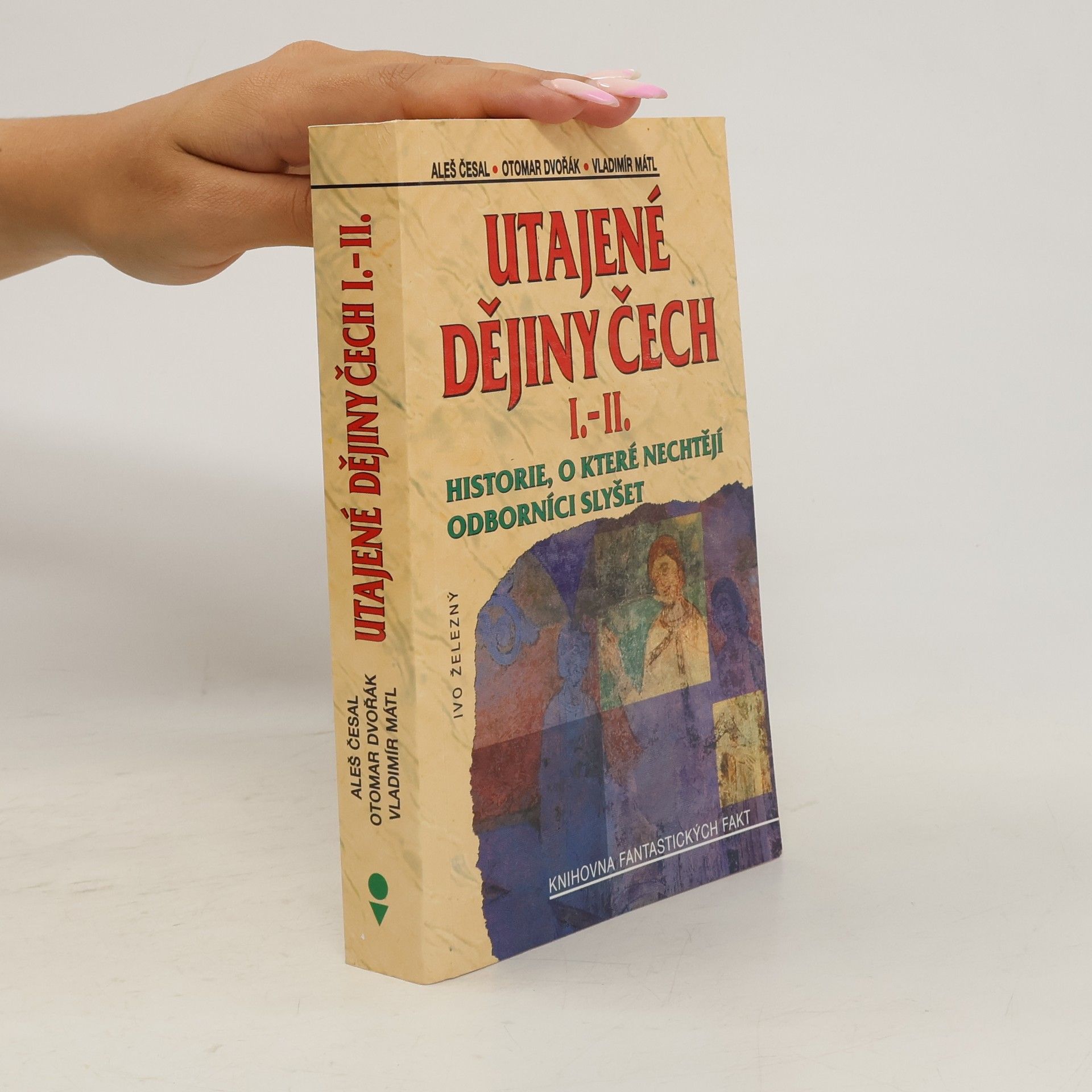 Utajené dějiny Čech I.-II. : historie, o které nechtějí odborníci slyšet