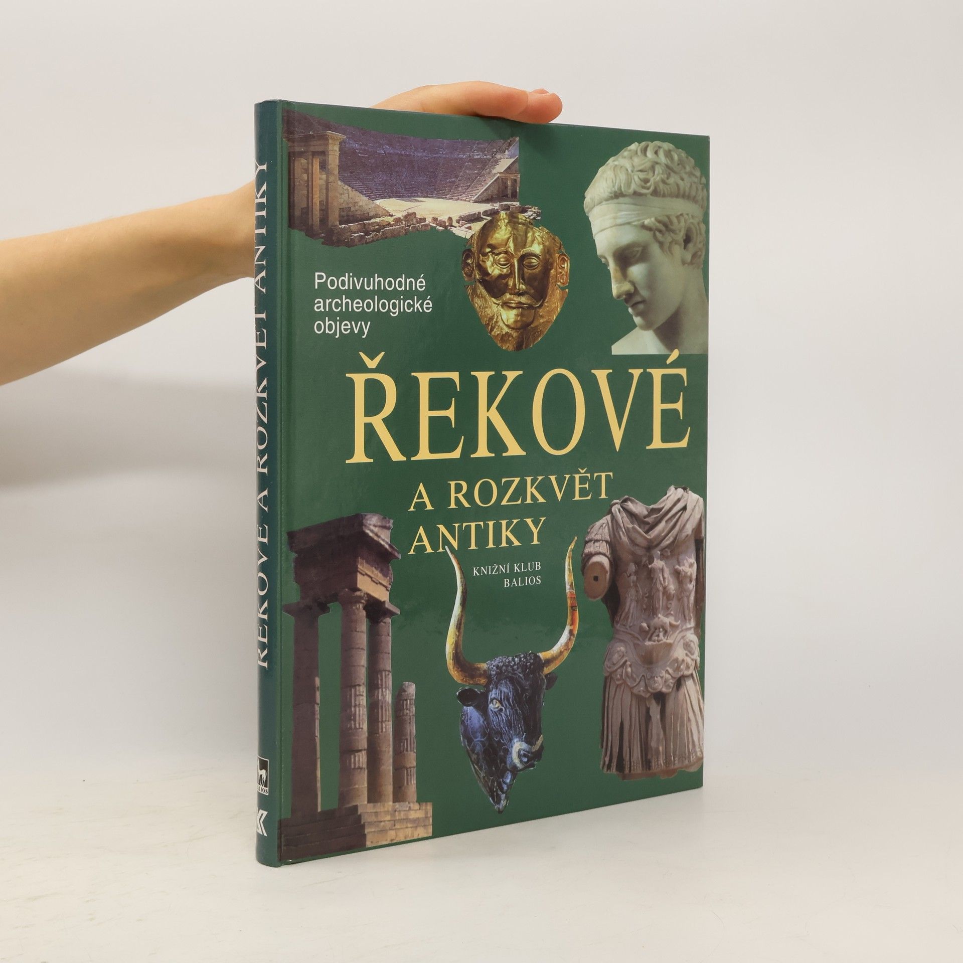 Collectif d'auteurs Řekové a rozkvět antiky: Cesty, objevy, rekonstrukce