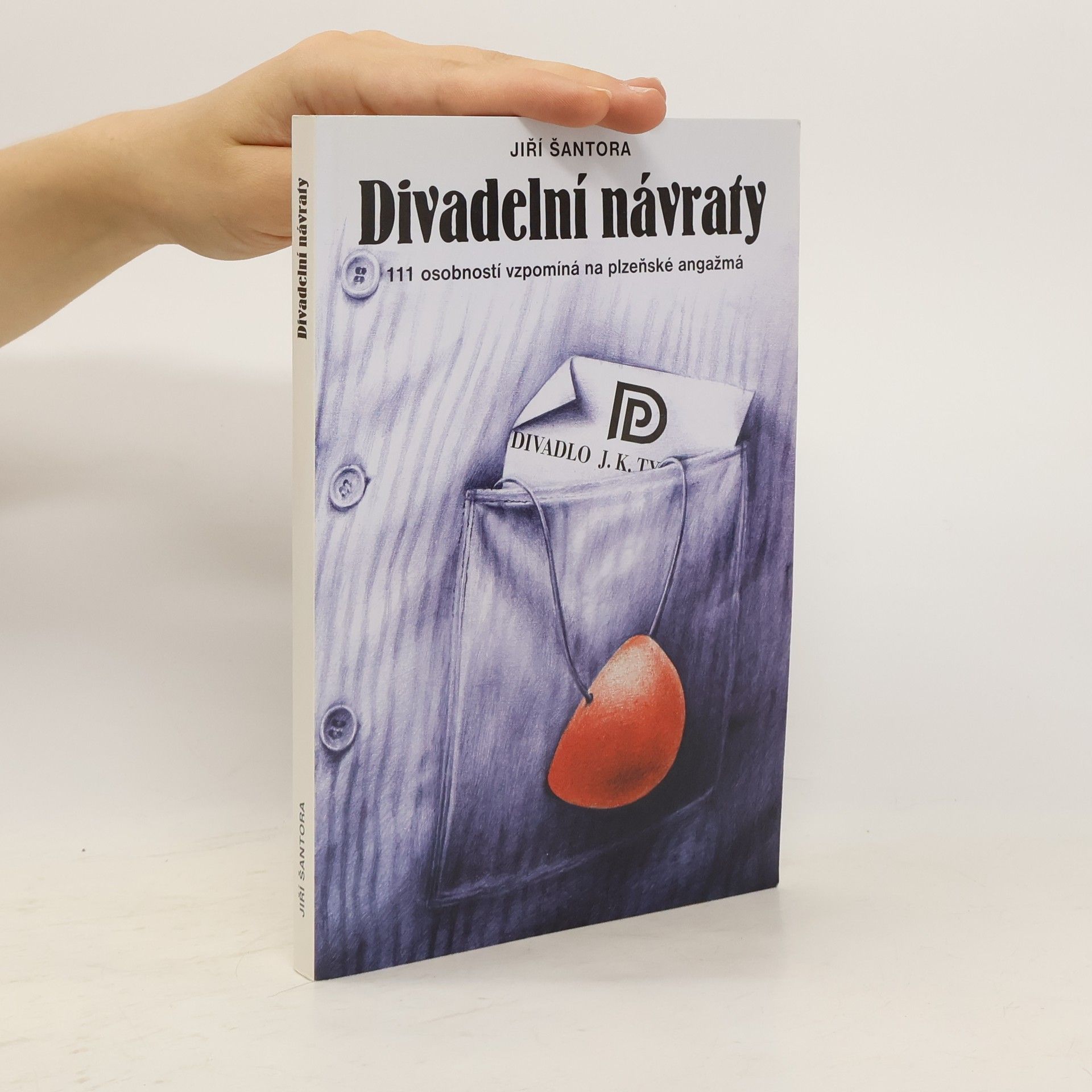 Jiří Šantora Divadelní návraty : 111 osobností vzpomíná na plzeňské angažmá