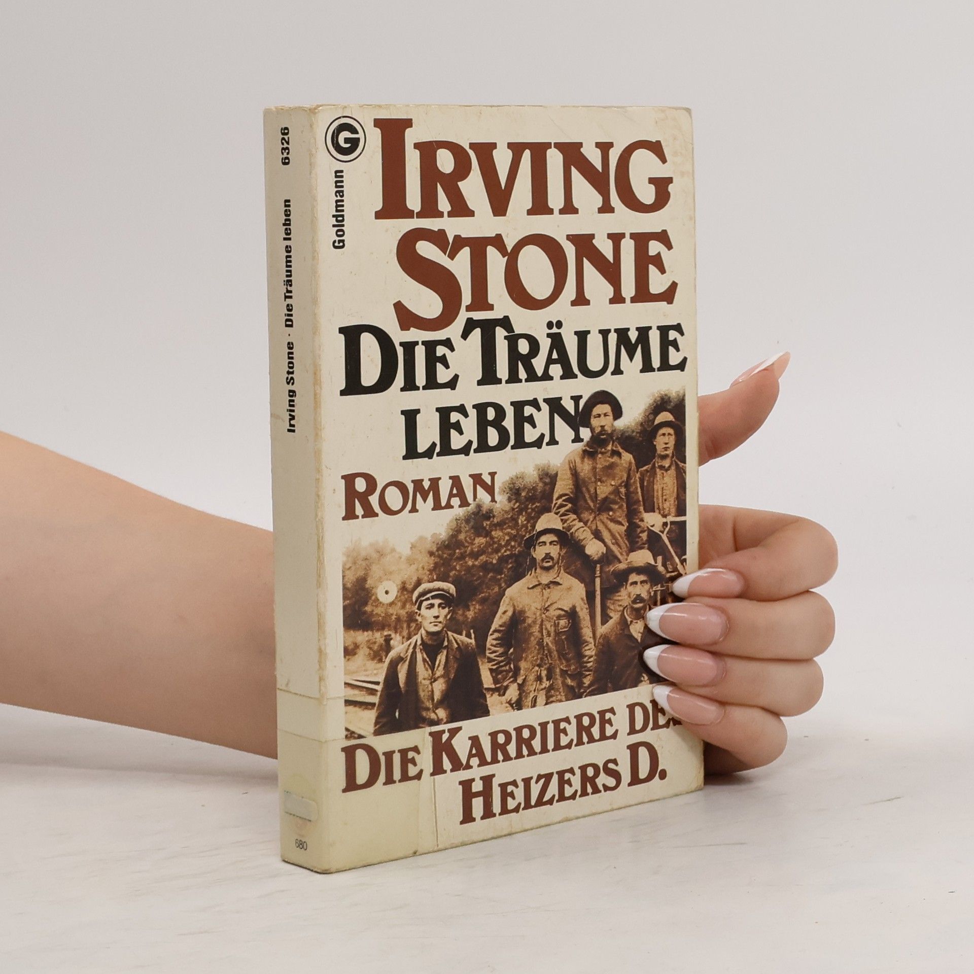 Irving Stone Die Träume leben. Die Karriere des Heizers D.