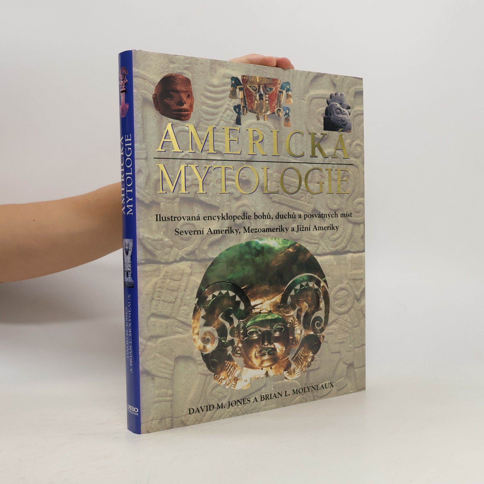 David Michael Jones Americká mytologie. Ilustrovaná encyklopedie bohů, duchů a posvátných míst Severní Ameriky, Mezoameriky a Jižní Ameriky