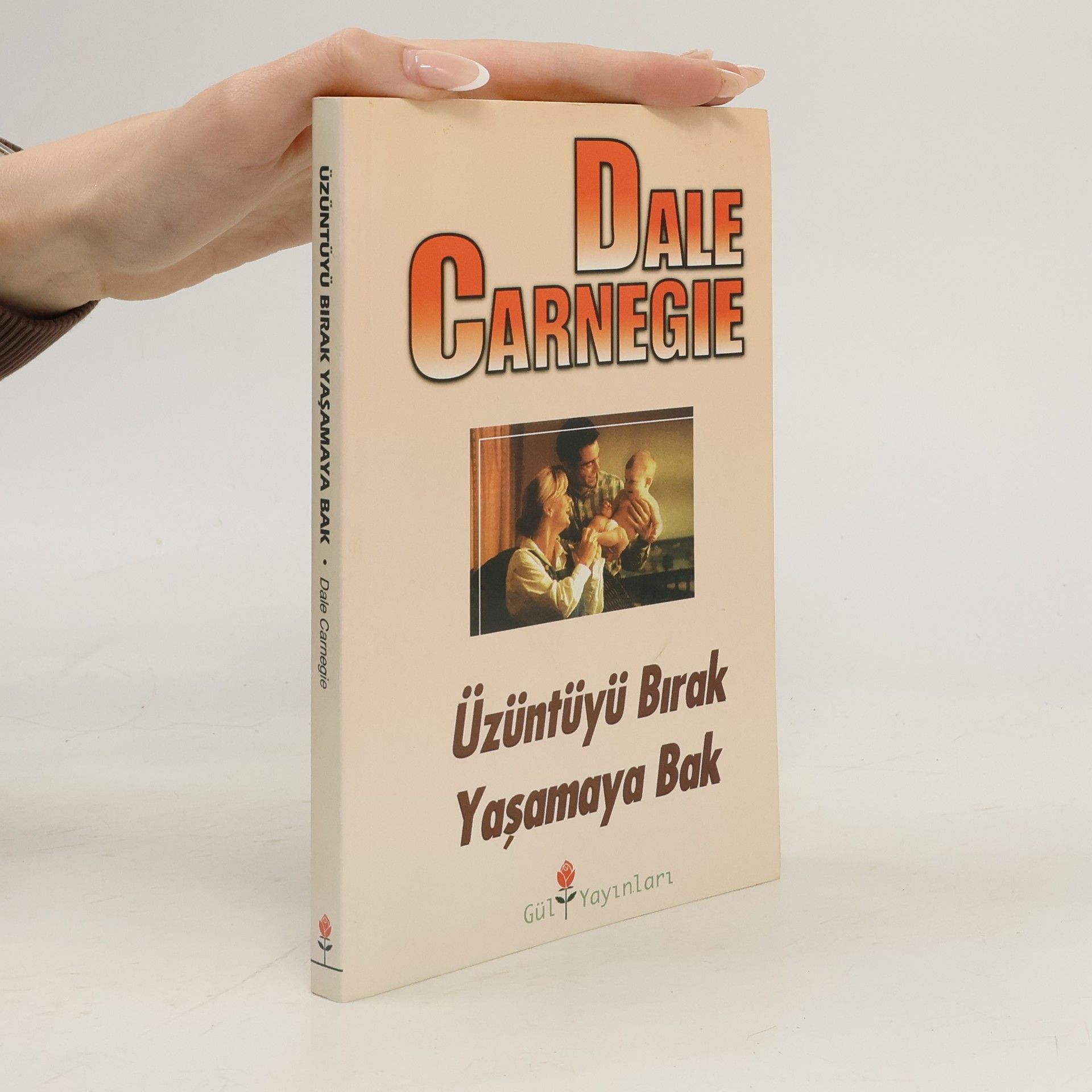 Dale Carnegie Üzüntüyü Birak Yasamaya Bak