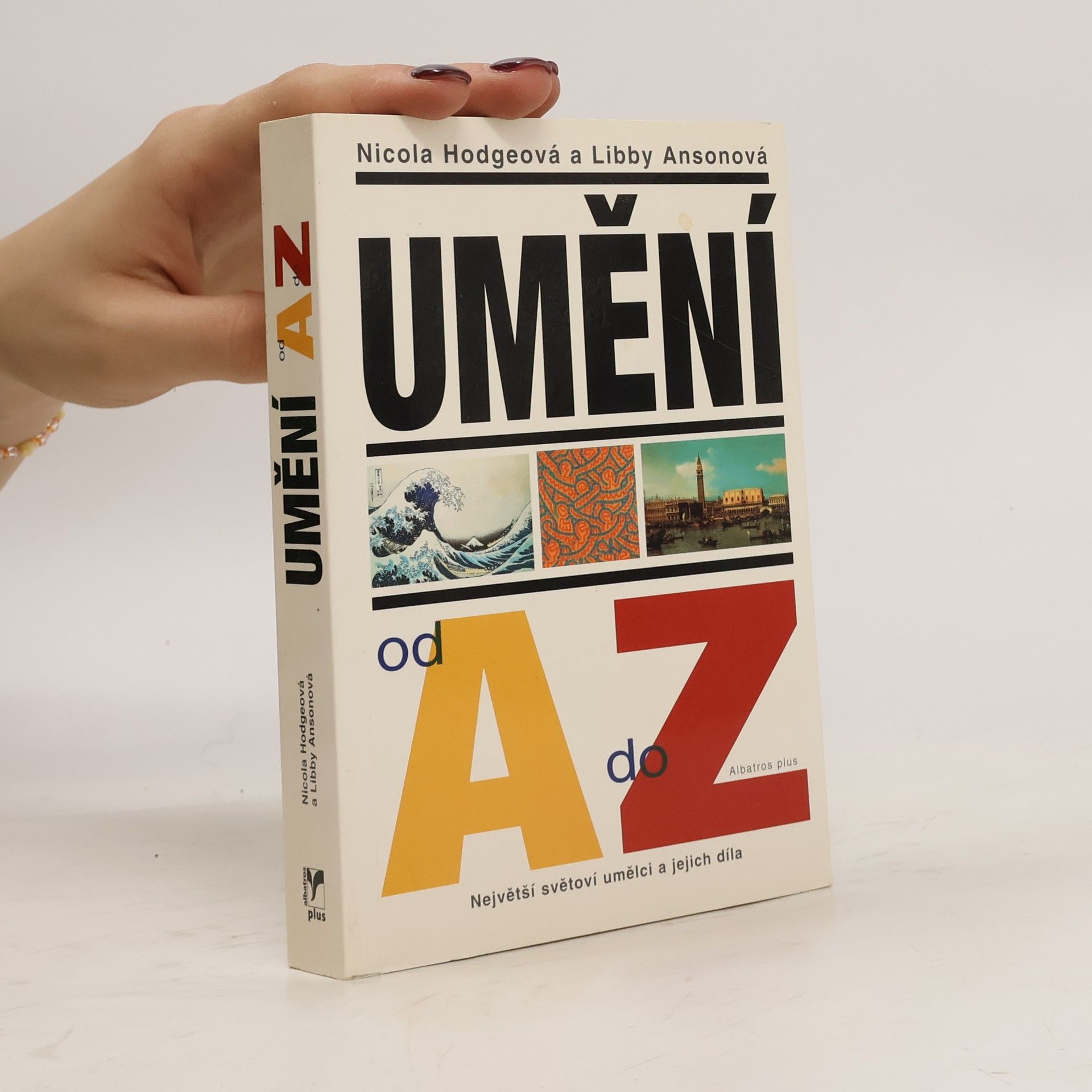Nicola Hodge Umění od A do Z: Největší světoví umělci a jejich díla