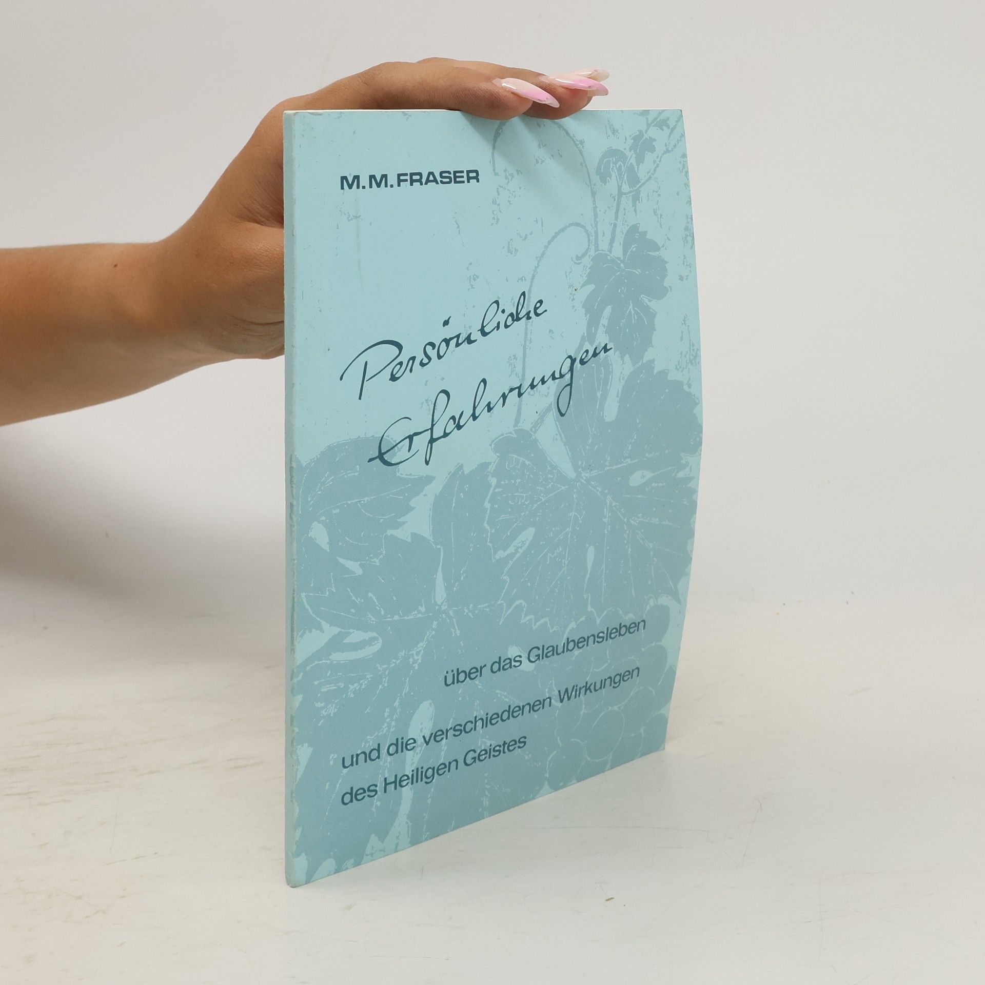 M. M. Fraser Persönliche Erfahrungen über das Glaubensleben und die verschiedenen Wirkungen des Heiligen Geistes