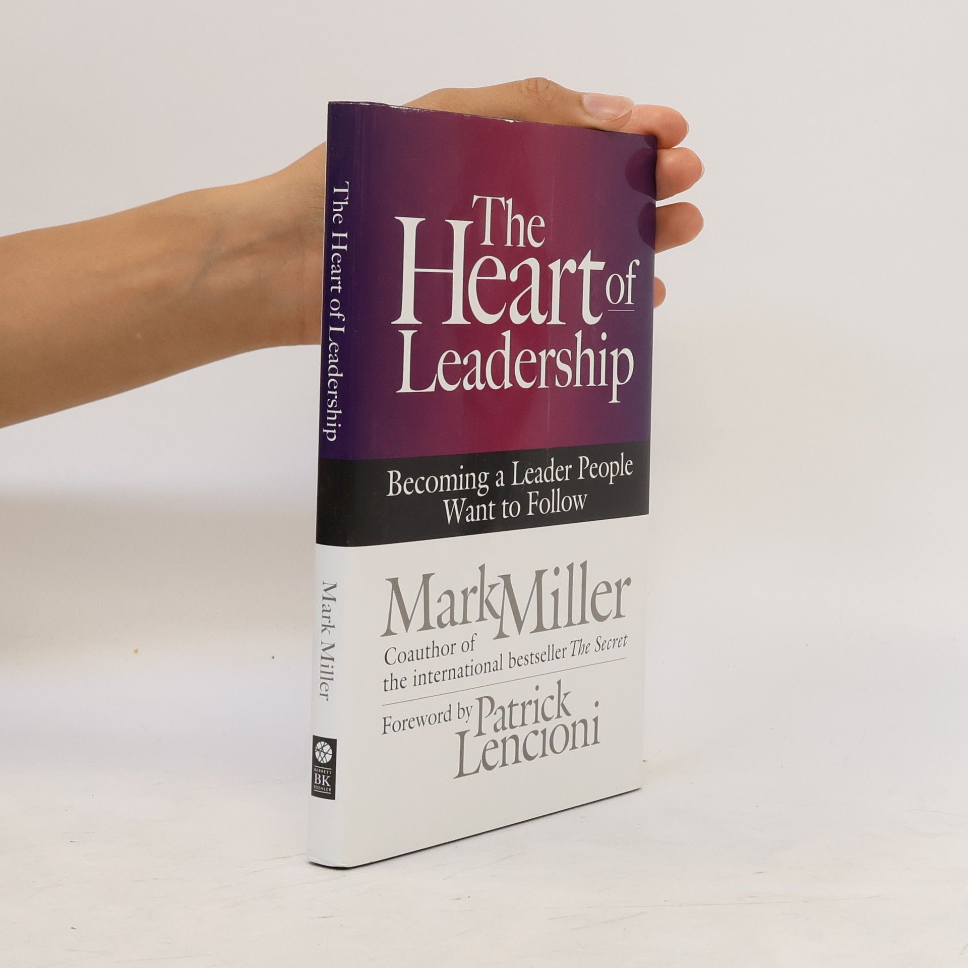 Mark Miller The Heart of Leadership; Becoming a Leader People Want to Follow