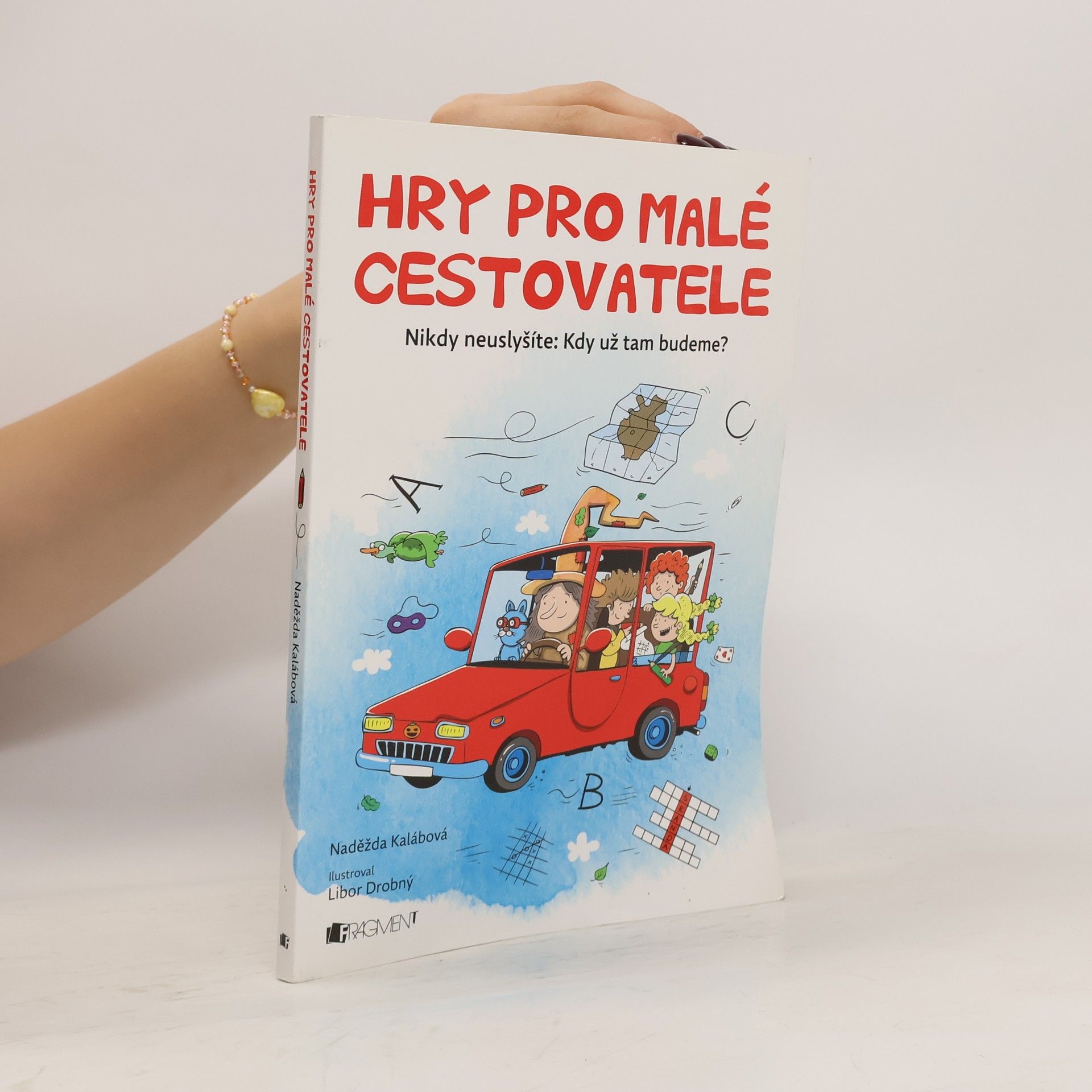 Naděžda Kalábová Hry pro malé cestovatele. Nikdy neuslyšíte: Kdy už tam budeme?