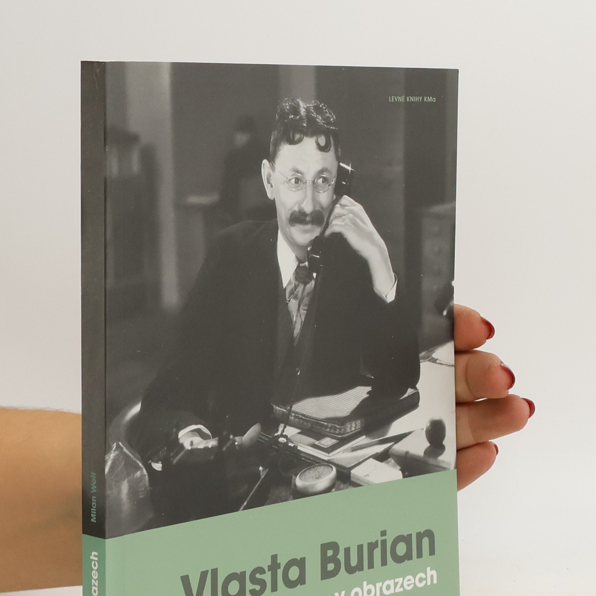 Wolf Milan Vlasta Burian v obrazech. Fotografie a dokumenty ze sbírky Milana Wolfa