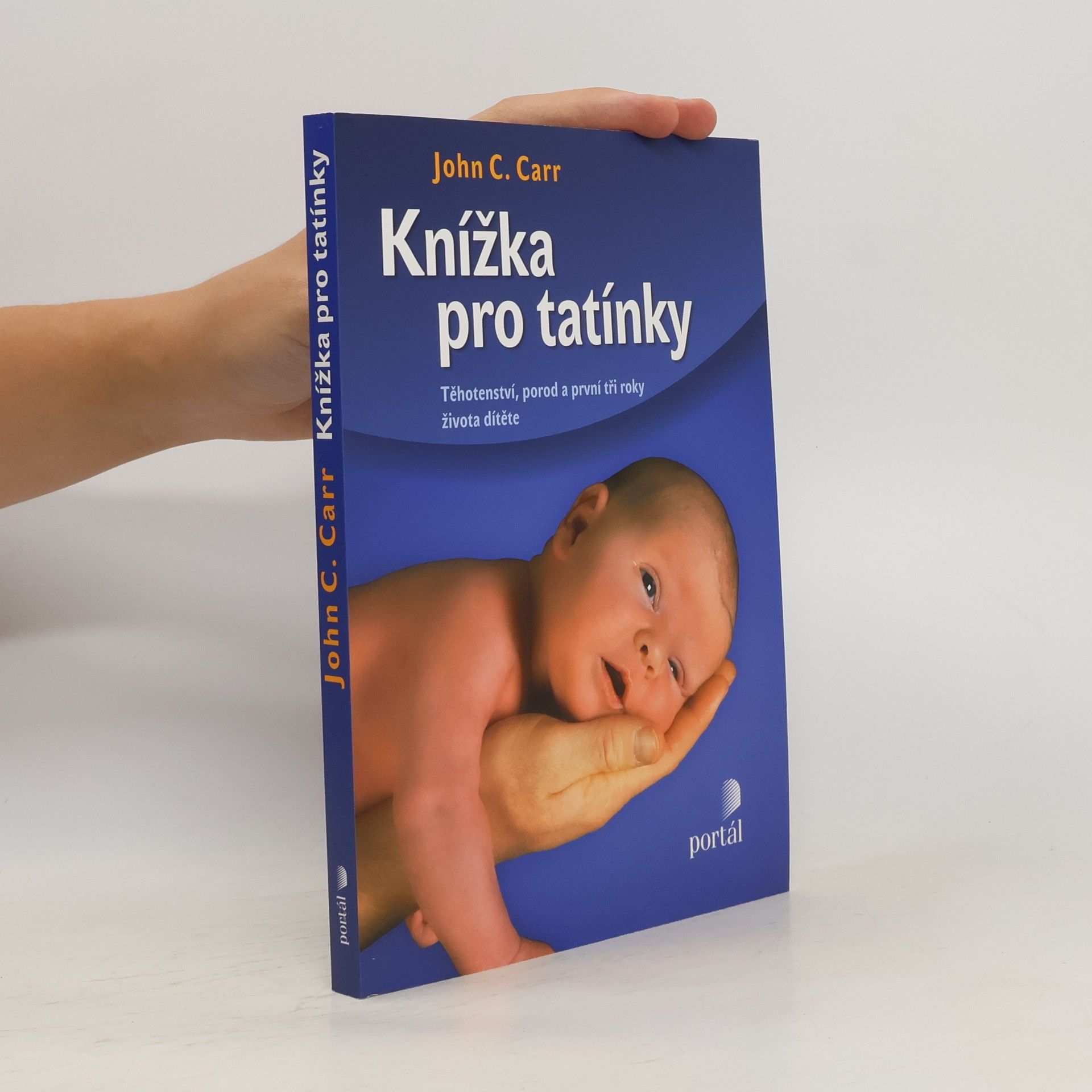 John C. Carr Knížka pro tatínky. Těhotenství, porod a první tři roky života dítěte