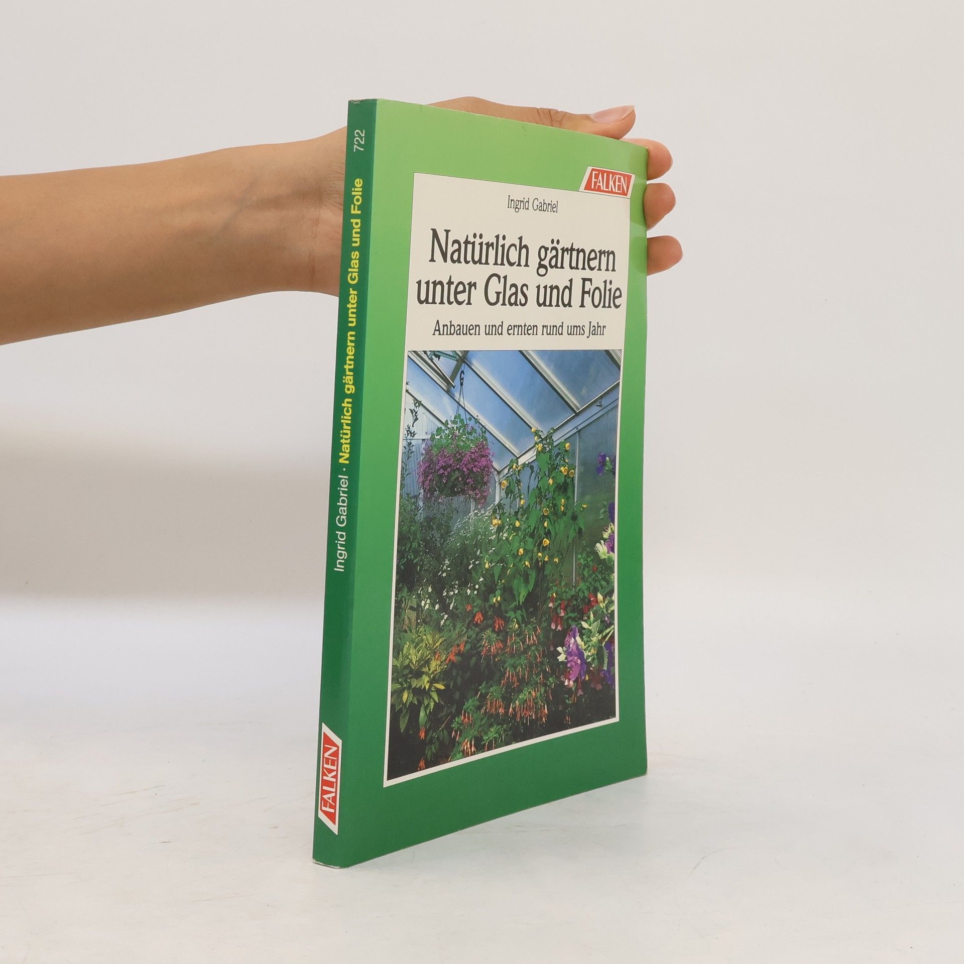 Ingrid Gabriel Der Biogarten unter Glas und Folie