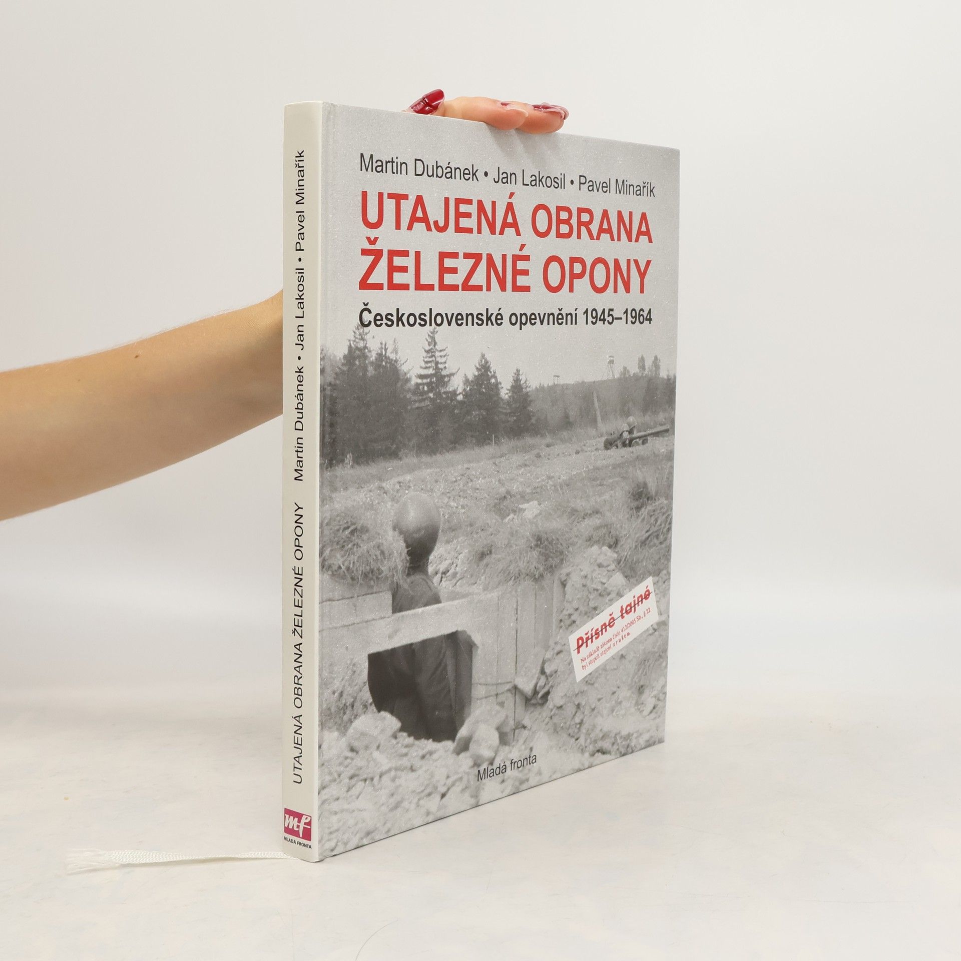 Martin Dubánek Utajená obrana železné opony. Československé opevnění 1945-1964