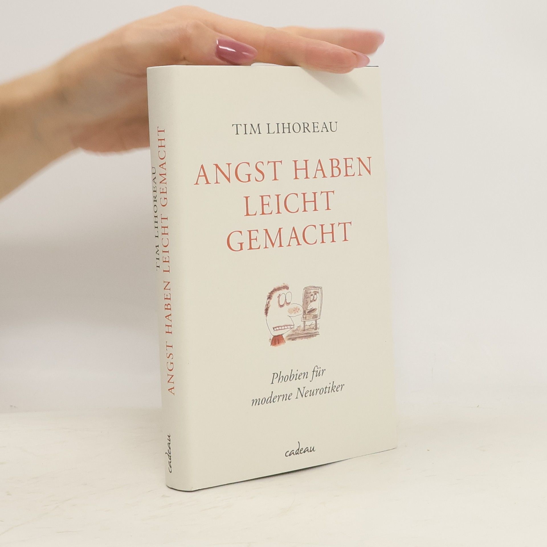Tim Lihoreau Angst haben leicht gemacht. Phobien für moderne Neurotiker