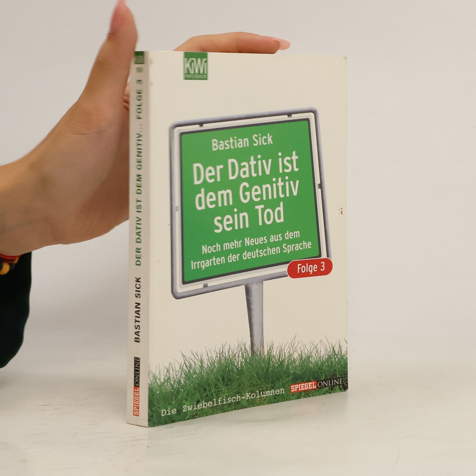 Bastian Sick Der Dativ ist dem Genitiv sein Tod. Folge 3, Noch mehr Neues aus dem Irrgarten der deutschen Sprache