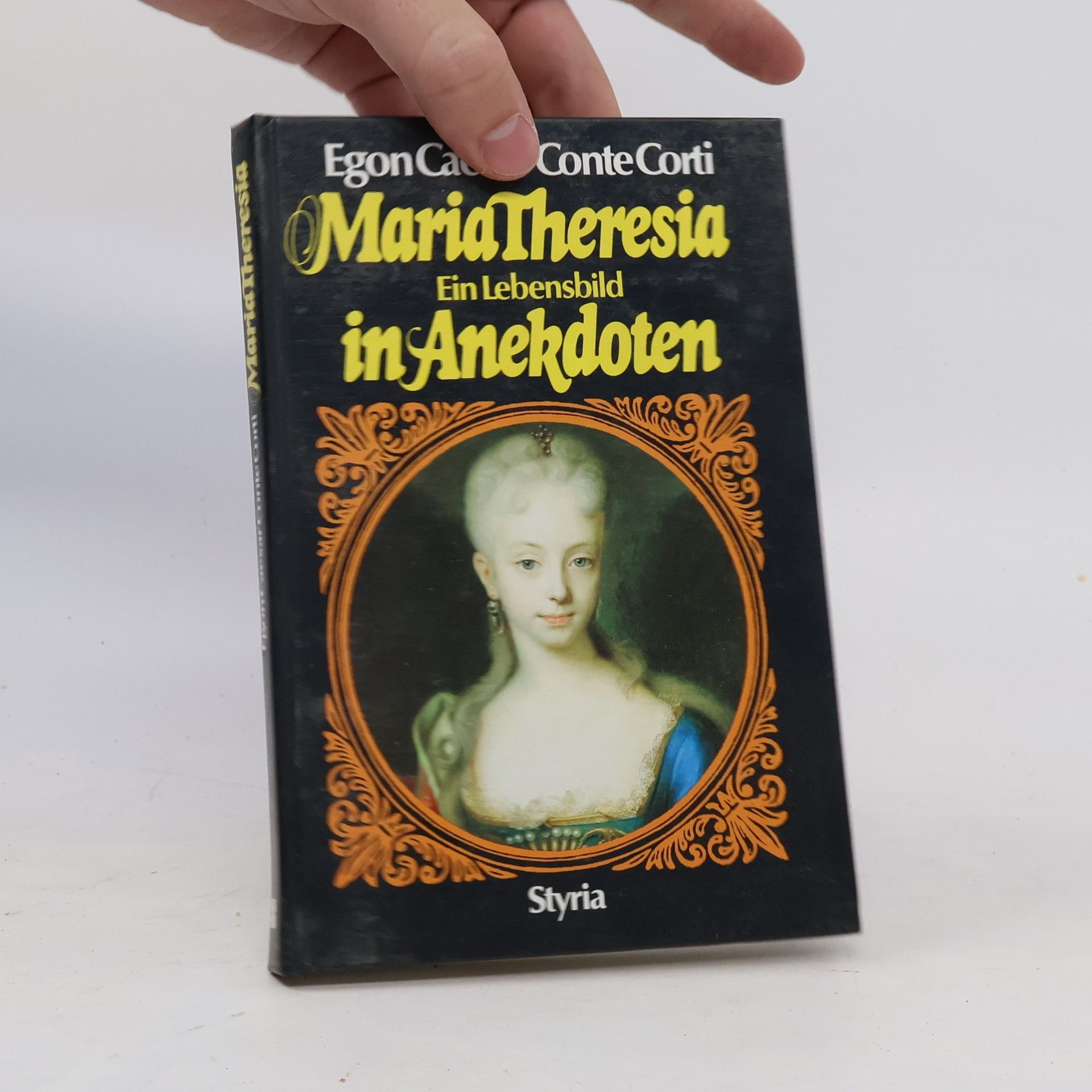 Egon Caesar Conte Corti Maria Theresia : Ein Lebensbild in Anekdoten