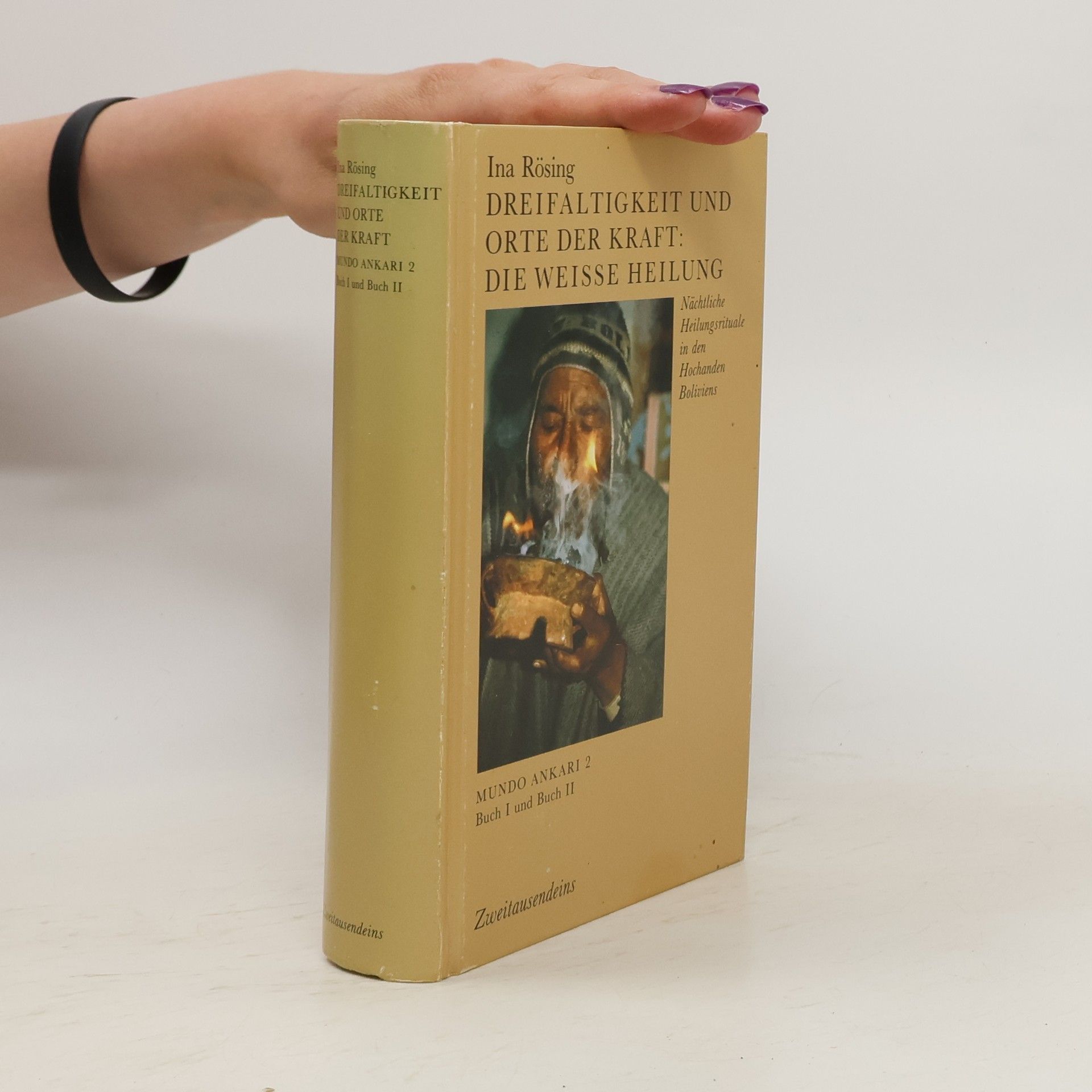 Ina Rösing Mundo Ankari. 2. Dreifaltigkeit und Orte der Kraft: die weisse Heilung : nächtliche Heilungsrituale in den Hochanden Boliviens. Buch I und Buch II
