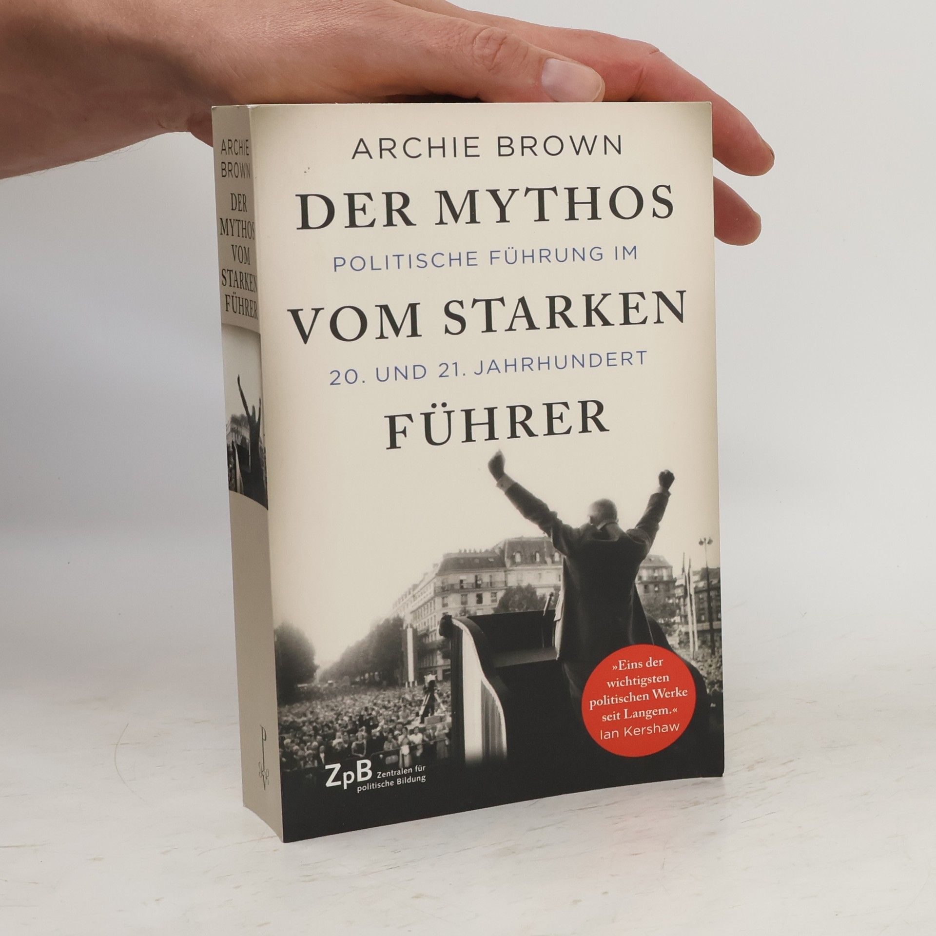 Archie Brown Der Mythos vom starken Führer - Politische Führung im 20. und 21. Jahrhundert
