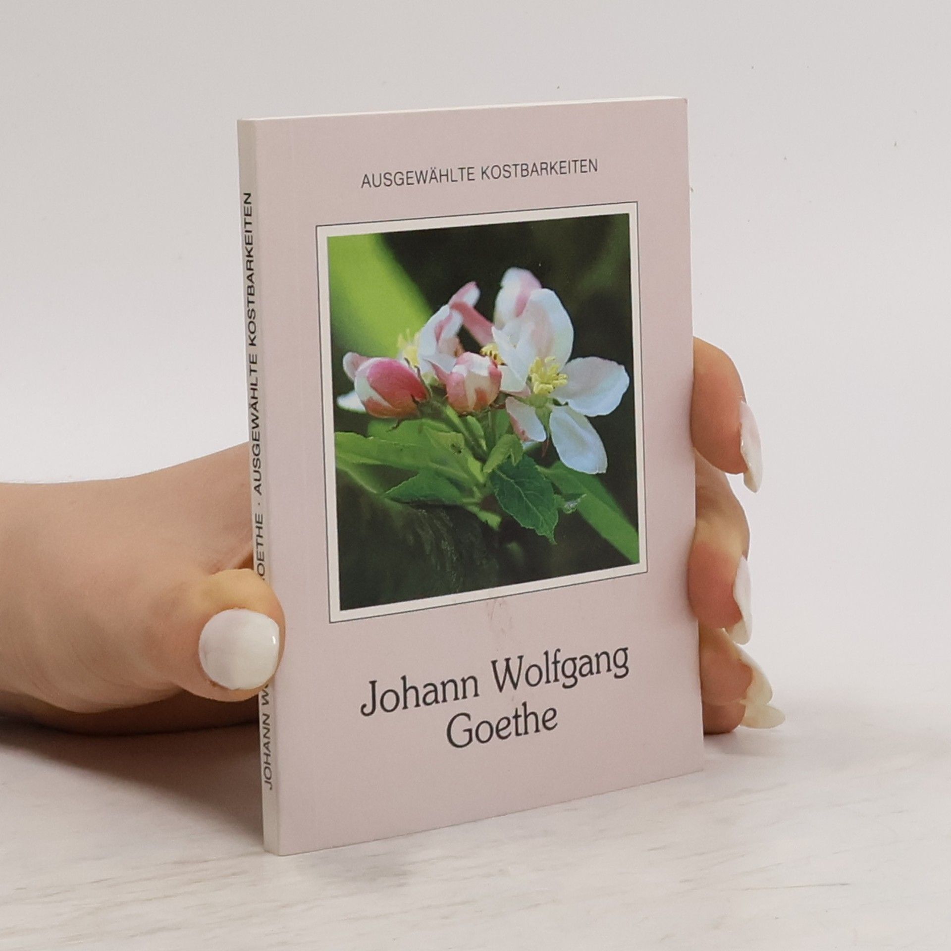 Johann Wolfgang von Goethe Ausgewählte Kostbarkeiten. Johann Wolfgang von Goethe