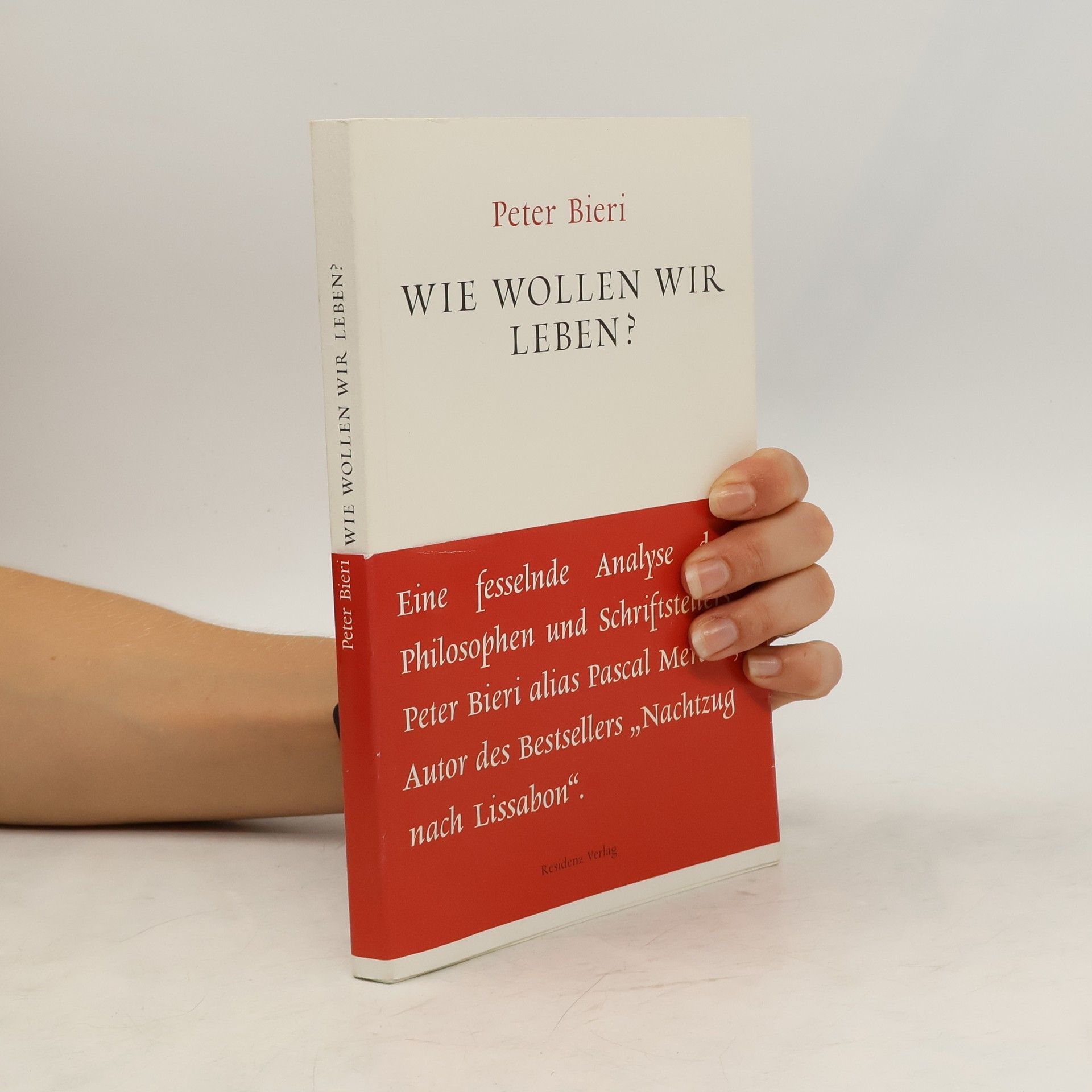 Pascal Mercier Wie wollen wir leben?