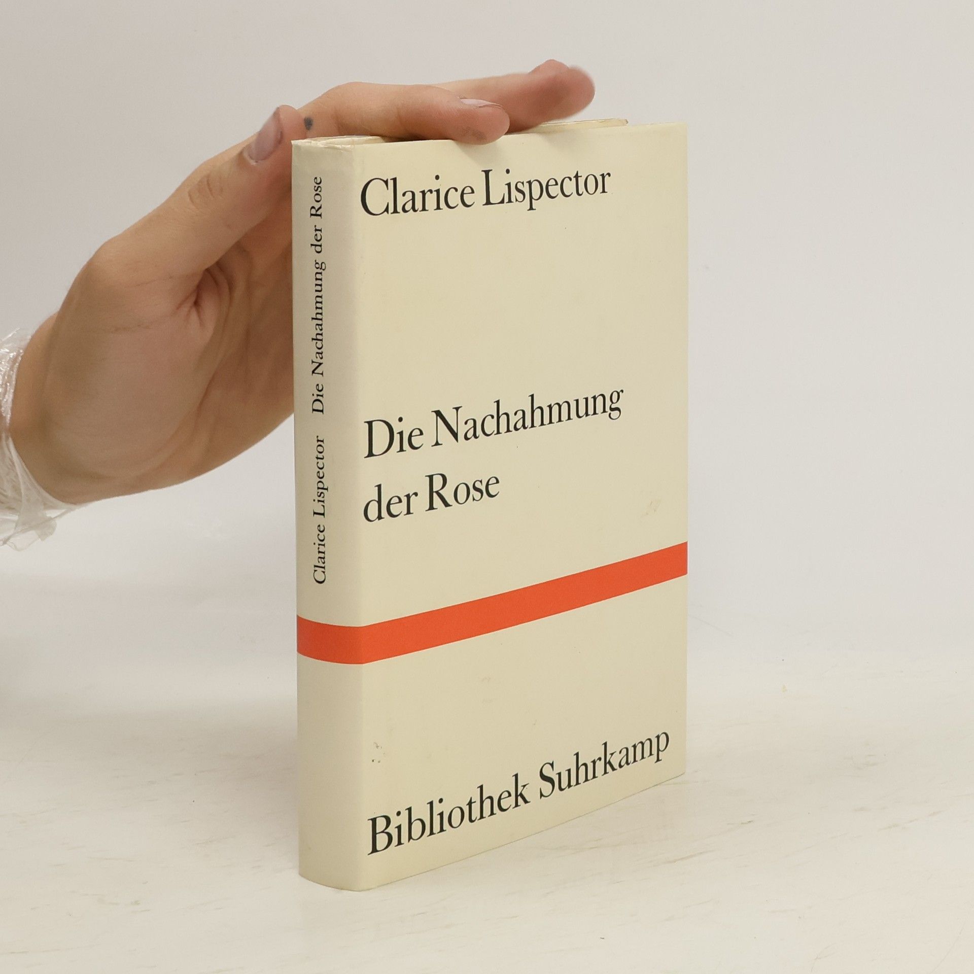 Clarice Lispector Die Nachahmung der Rose. Übertr. u. Nachw. v. Curt Meyer-Clason