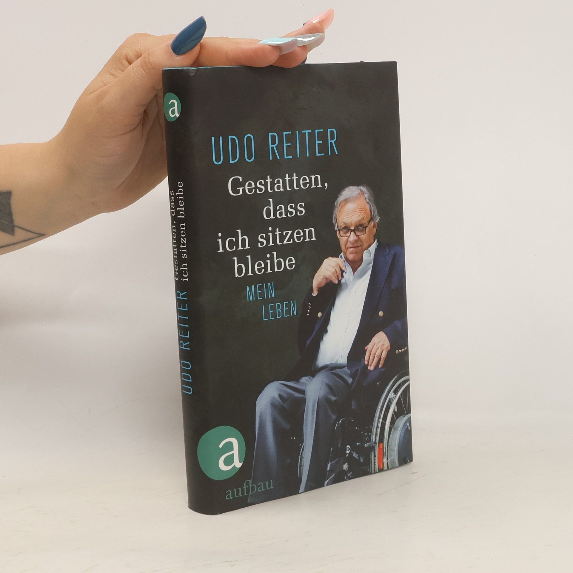 Udo Reiter Gestatten, dass ich sitzen bleibe. Mein Leben
