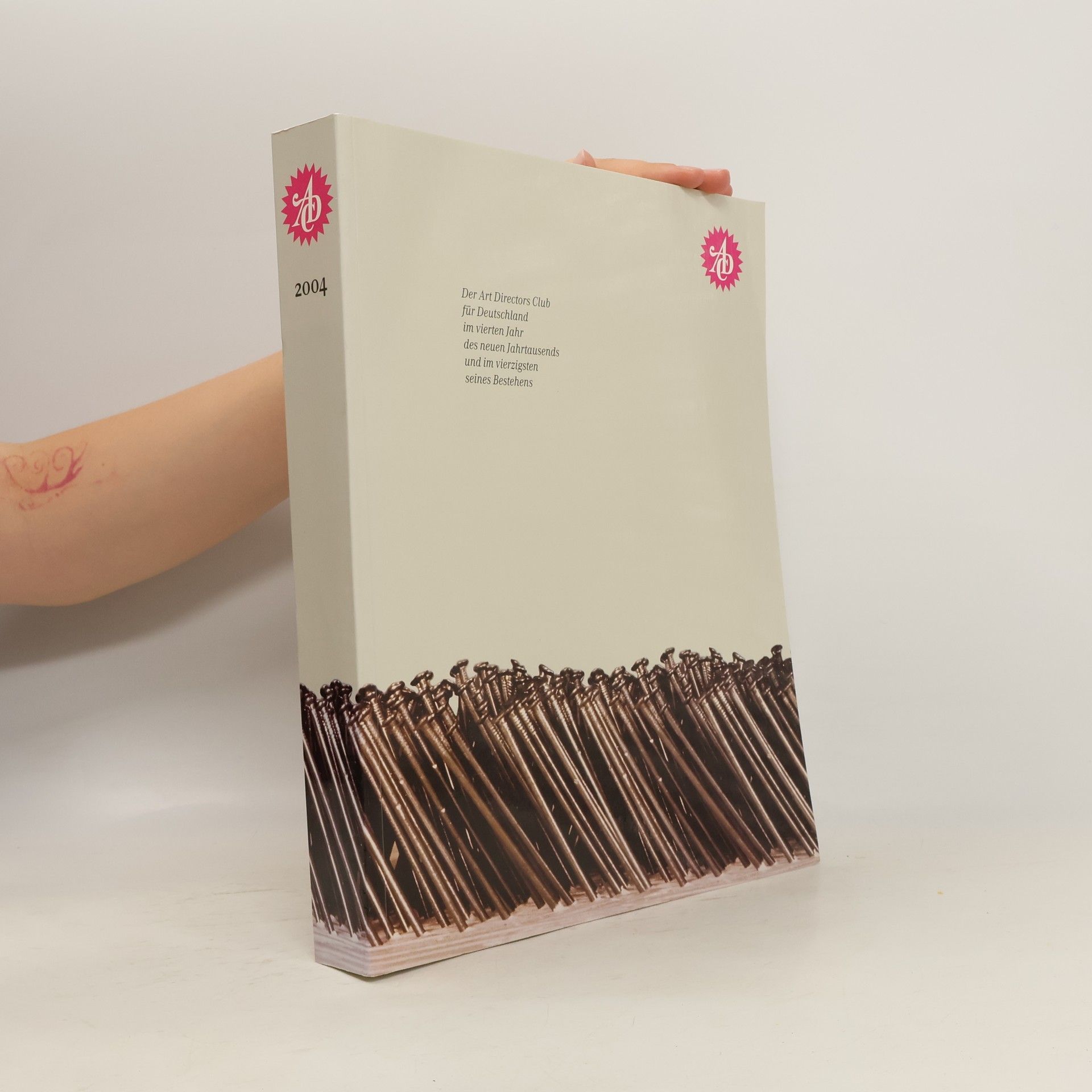 Various authors Der Art Directors Club für Deutschland im vierten Jahr des neuen Jahrtausends und im vierzigsten seines Bestehens