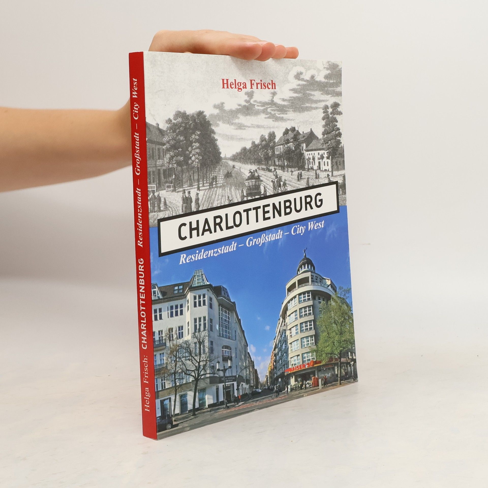 Helga Frisch Charlottenburg. Residenzstadt - Großstadt - City West
