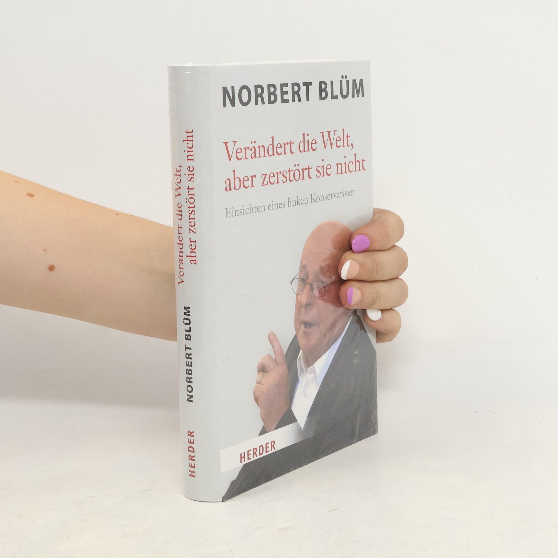 Norbert Blüm Verändert die Welt, aber zerstört sie nicht