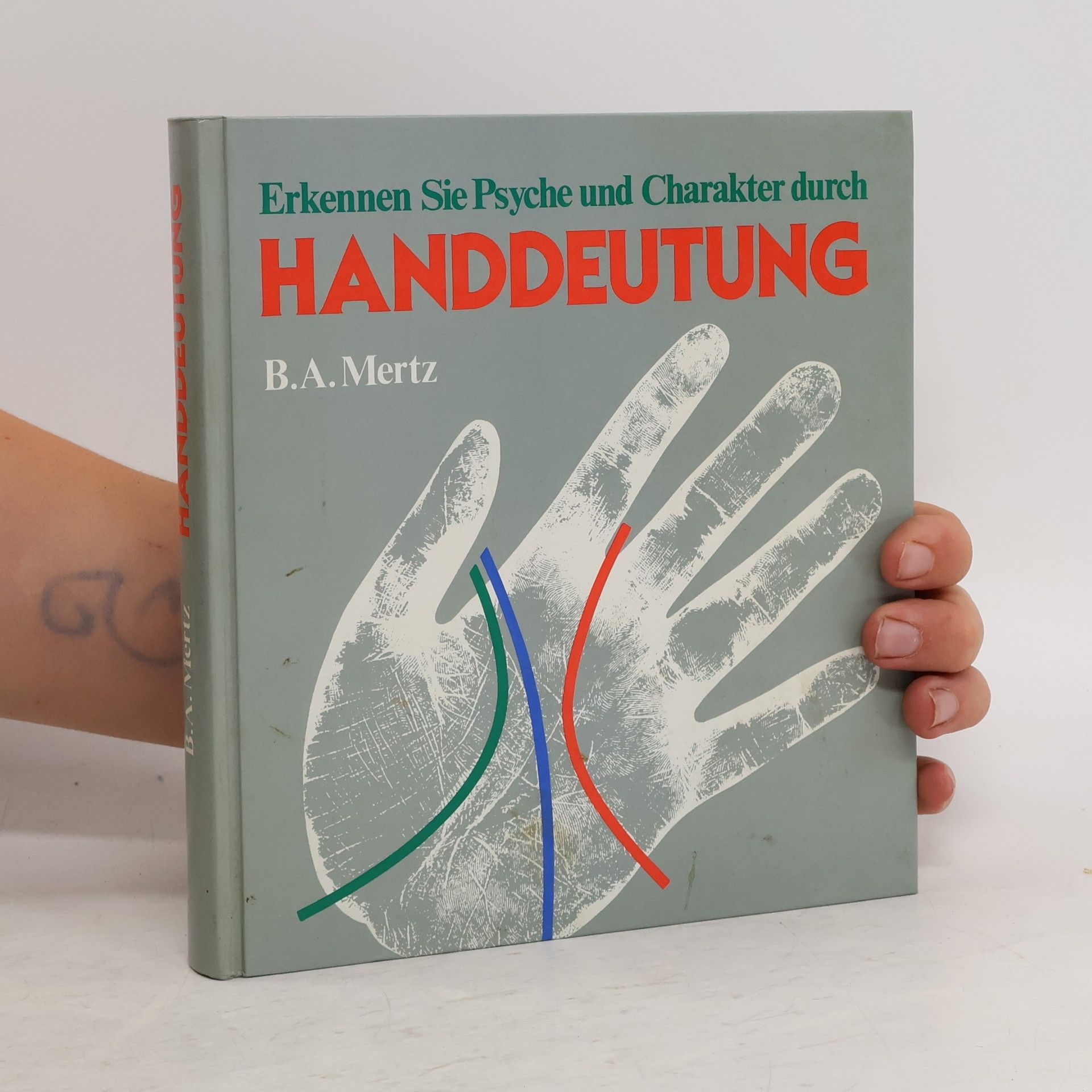B.A. Mertz  Erkennen Sie Psyche und Charakter durch Handdeutung