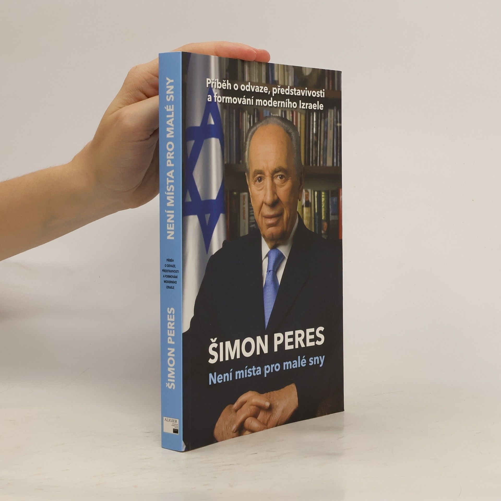 Šimon Peres Není místa pro malé sny: Příběh o odvaze, představivosti a formování moderního Izraele
