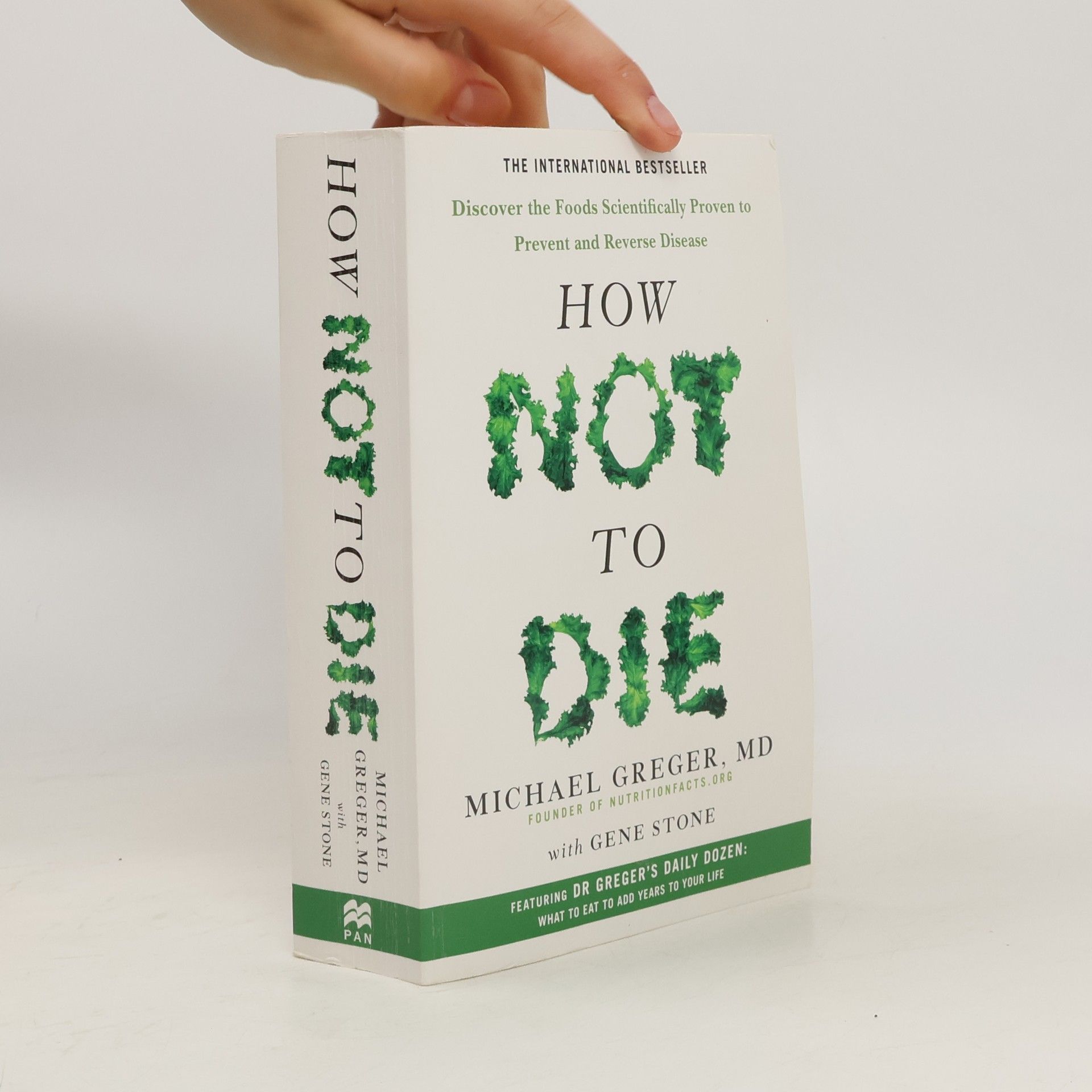 Michael Greger How not to die : discover the foods scientifically proven to prevent and reverse disease