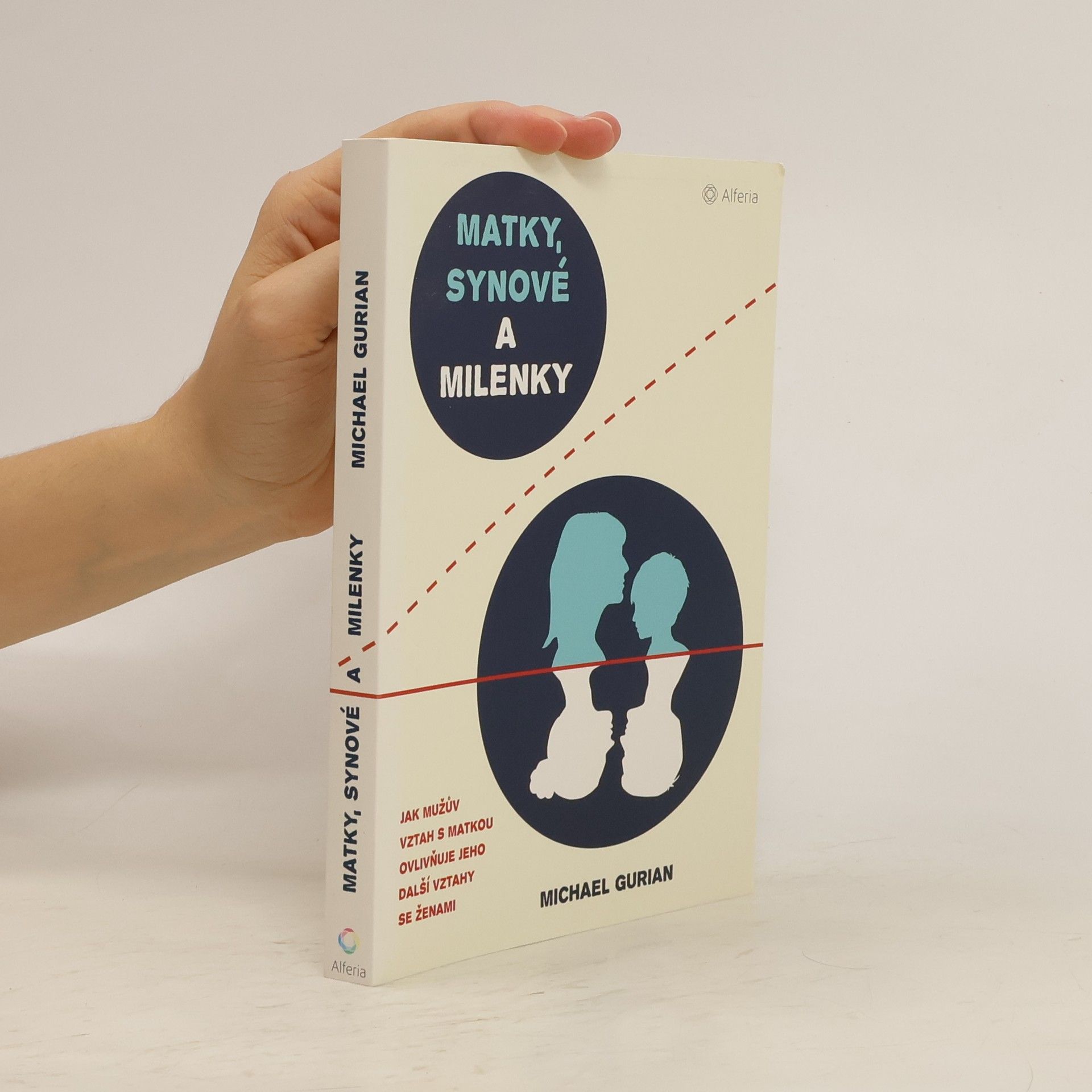 Michael Gurian Matky, synové a milenky: Jak mužův vztah s matkou ovlivňuje jeho další vztahy se ženami