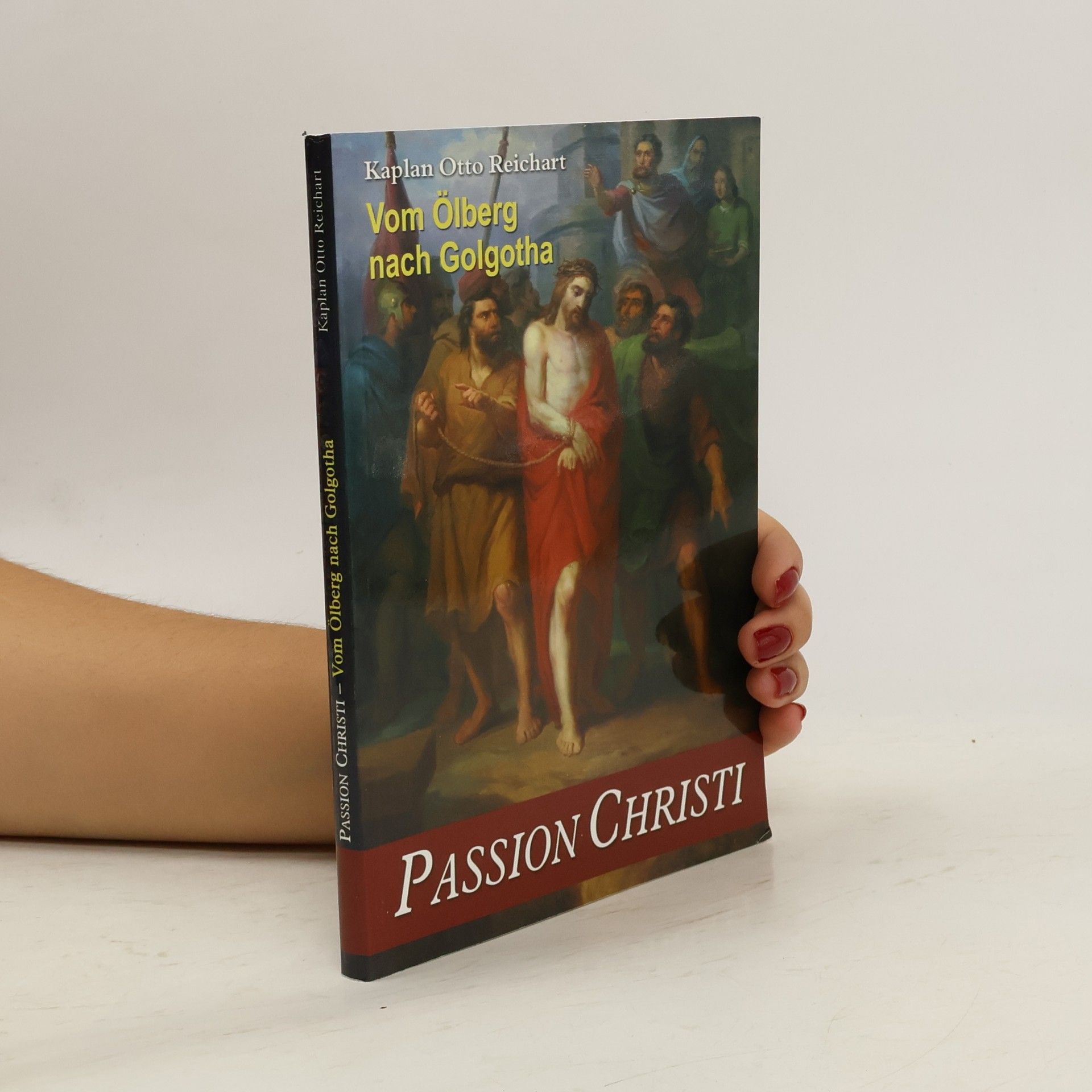 Otto Reinchart Passion Christi: Vom Ölberg nach Golgotha