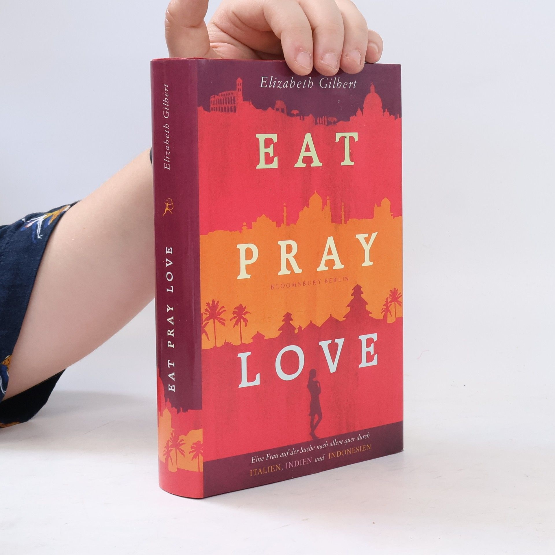 Elizabeth Gilbert Eat, pray, love oder eine Frau auf der Suche nach allem quer durch Italien, Indien und Indonesien
