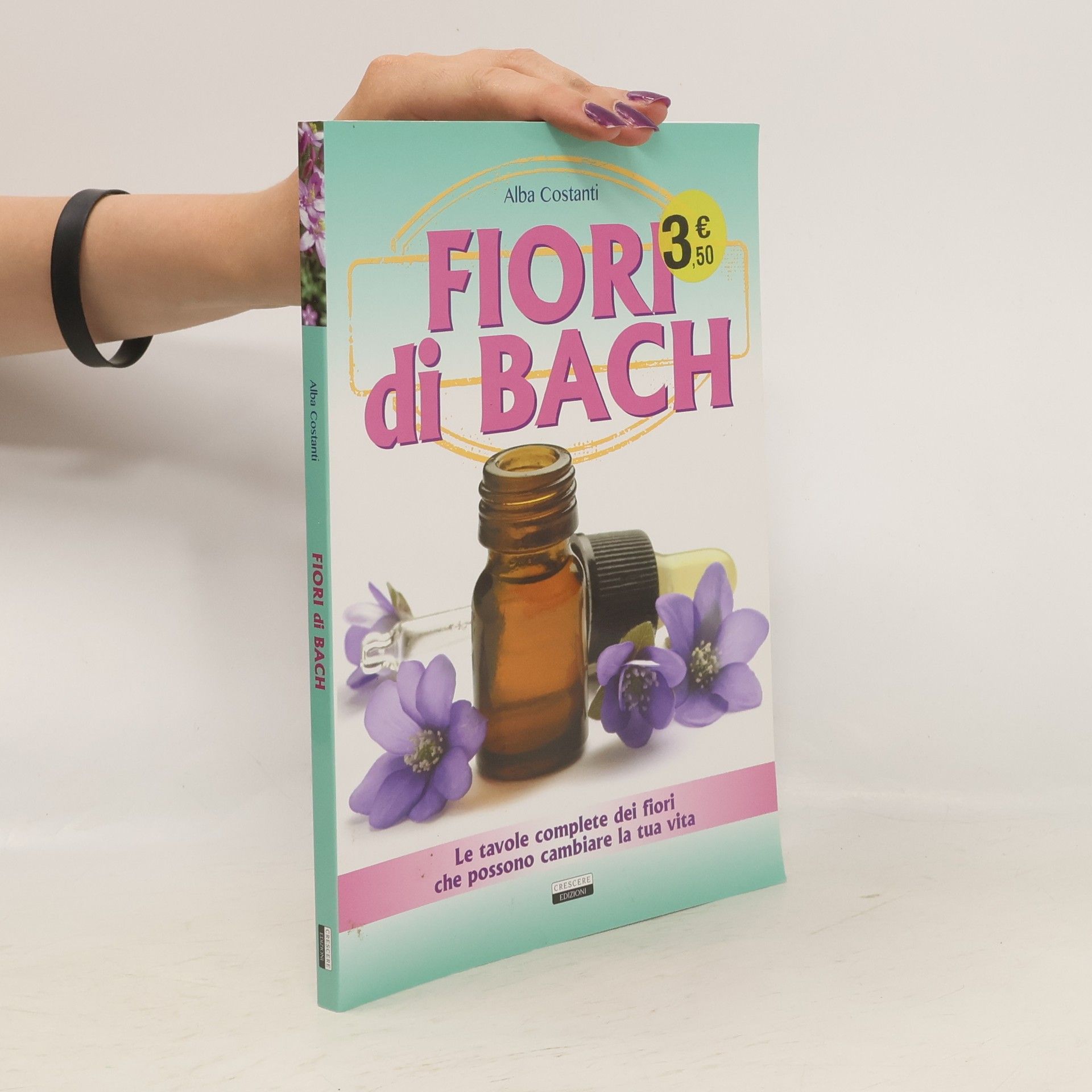 Alba Costanti Fiori di Bach. Le tavole complete dei fiori che possono cambiare la tua vita