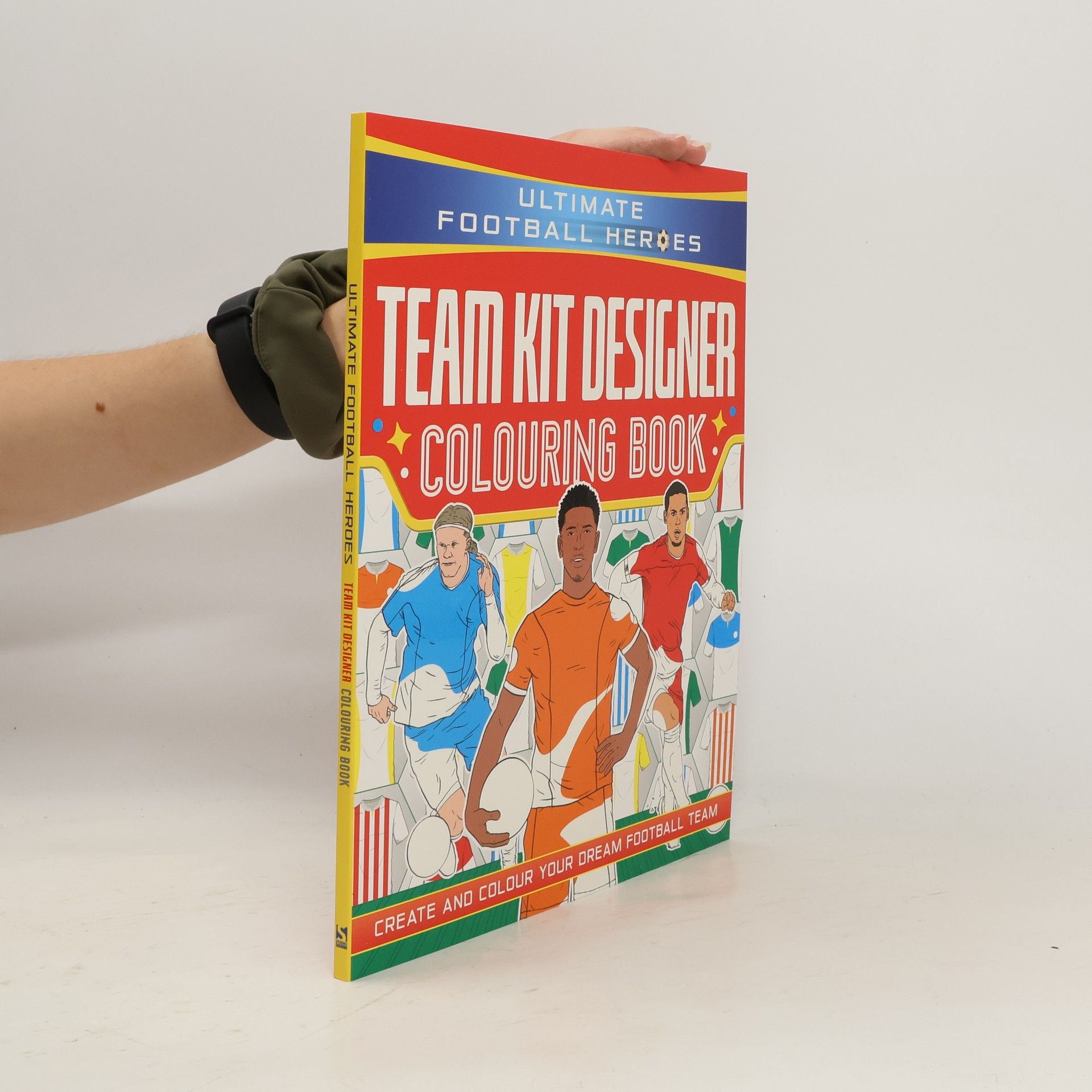 Various authors Ultimate Football Heroes. Team Kit Designer Colouring Book