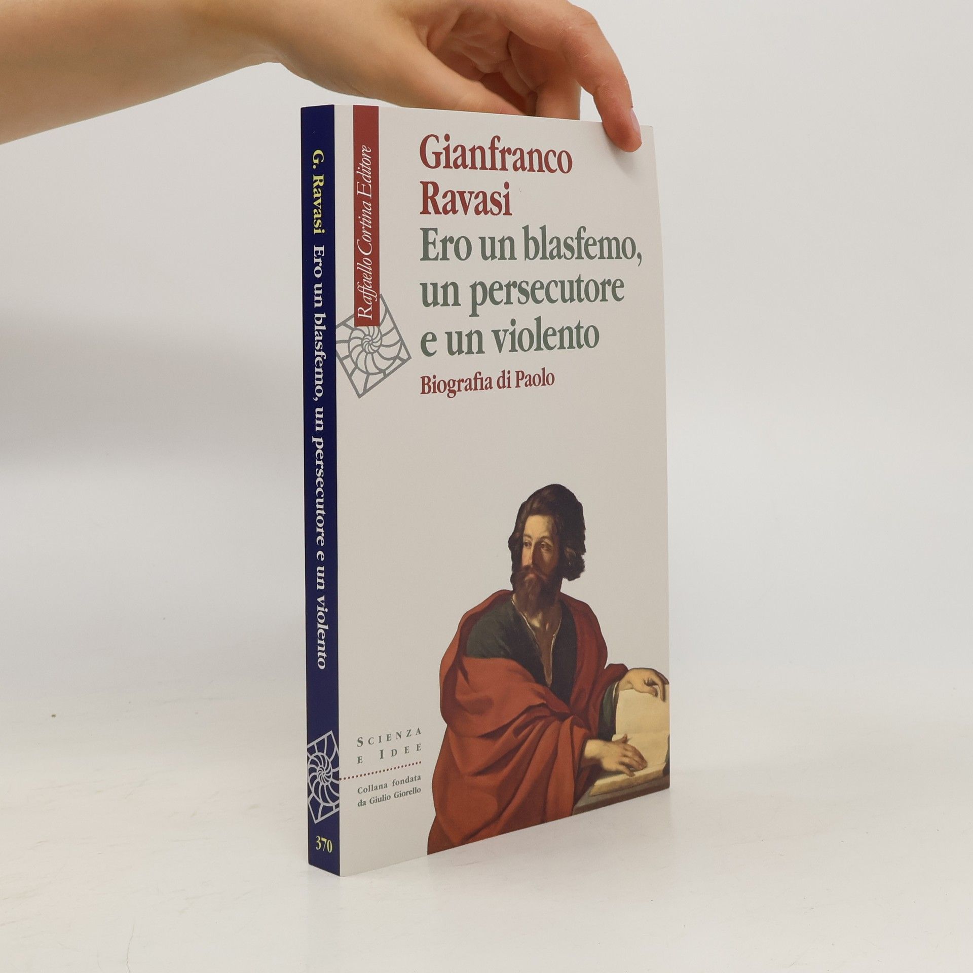 Gianfranco Ravasi Ero un blasfemo, un persecutore e un violento. Biografia di Paolo