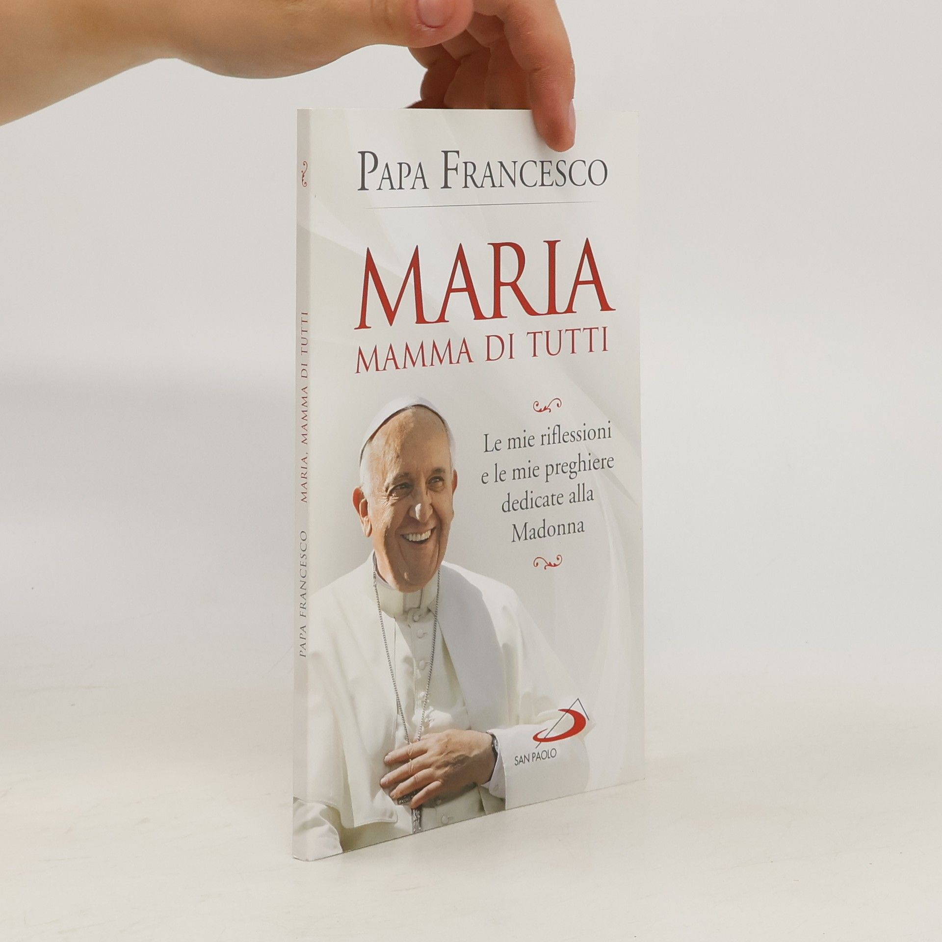 Papež František Maria mamma di tutti. Le mie riflessioni e le mie preghiere dedicate alla Madonna