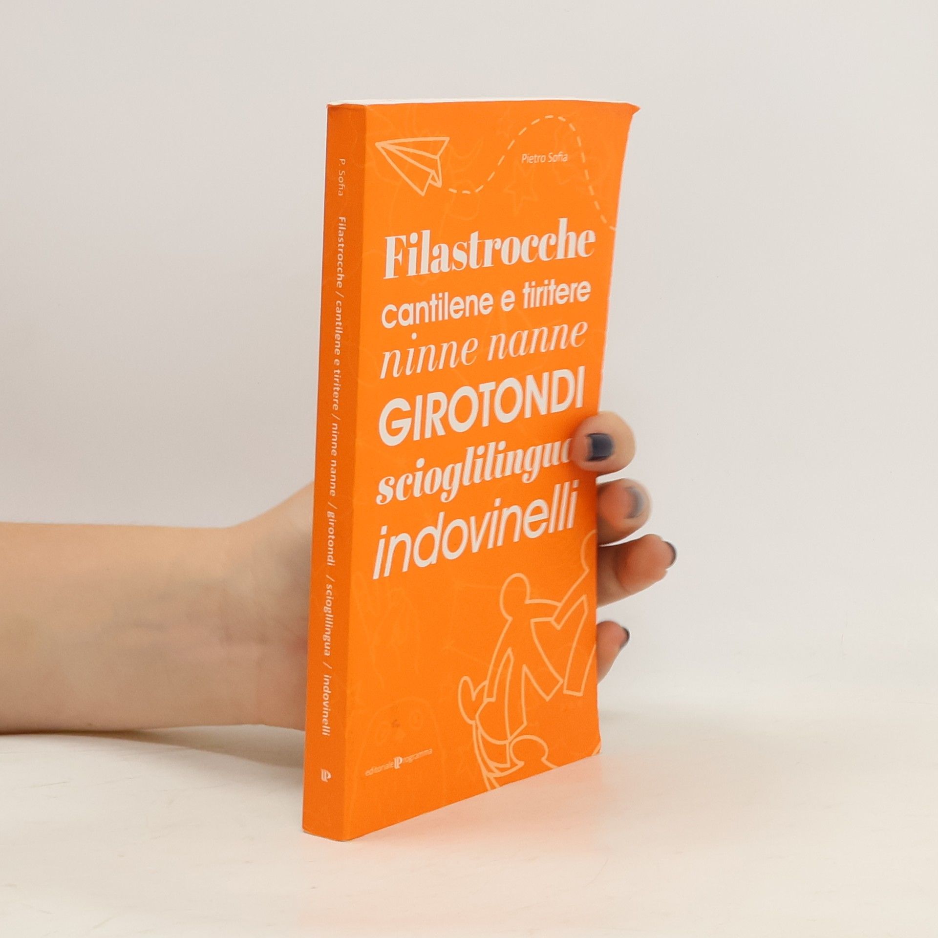 Pietro Sofia Filastrocche, cantilene e tiritere, ninne nanne, girotondi, scioglilingua, indovinelli