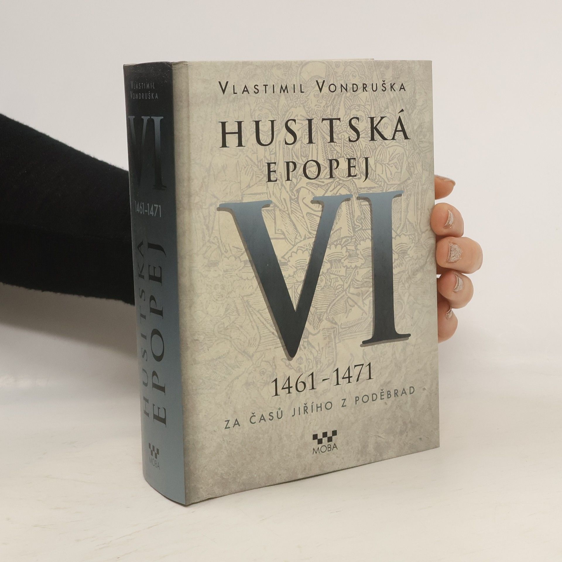 Vlastimil Vondruška Husitská epopej. VI, 1461-1471 - za časů Jiřího z Poděbrad