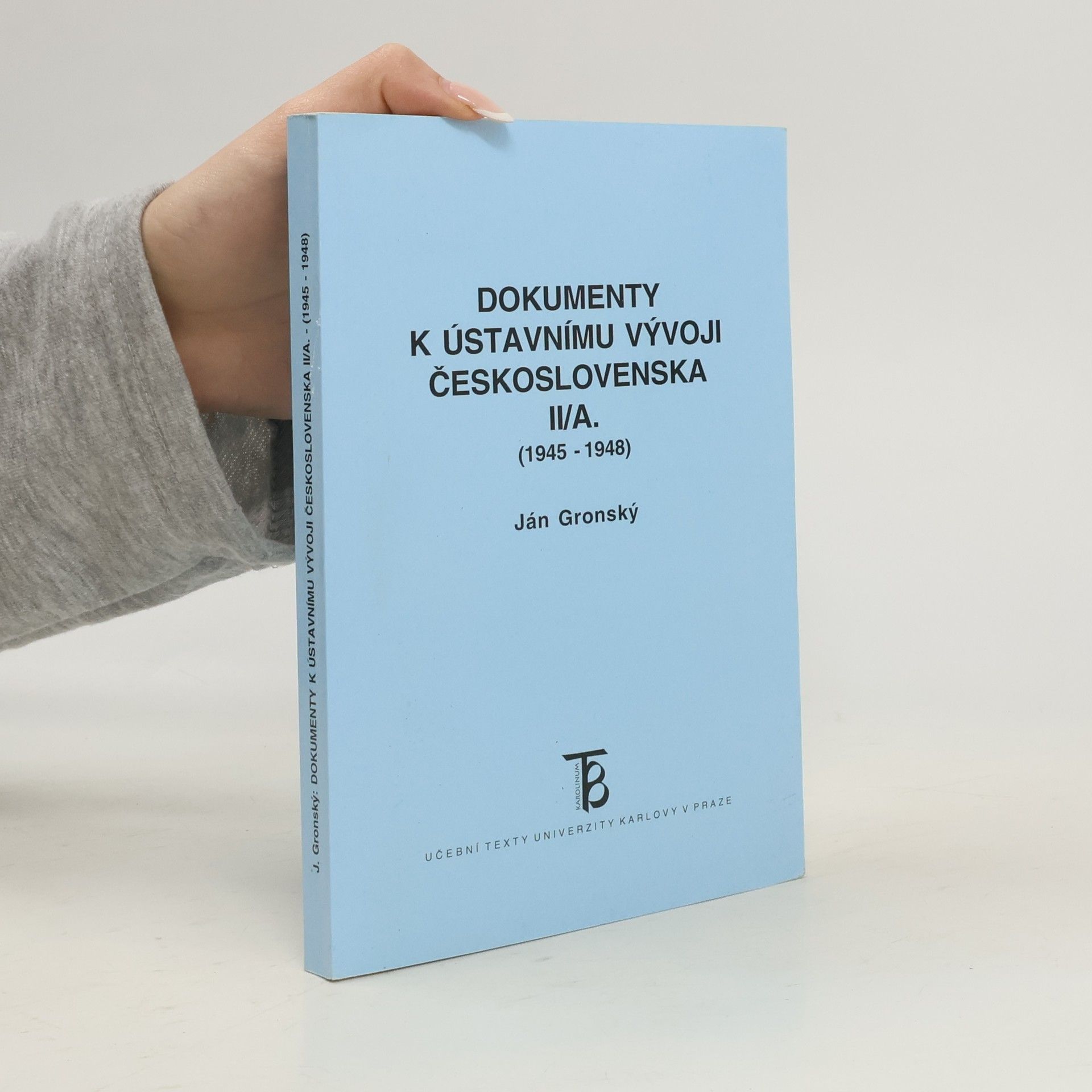Ján Gronský Dokumenty k ústavnímu vývoji Československa II/A (1945 - 1948)