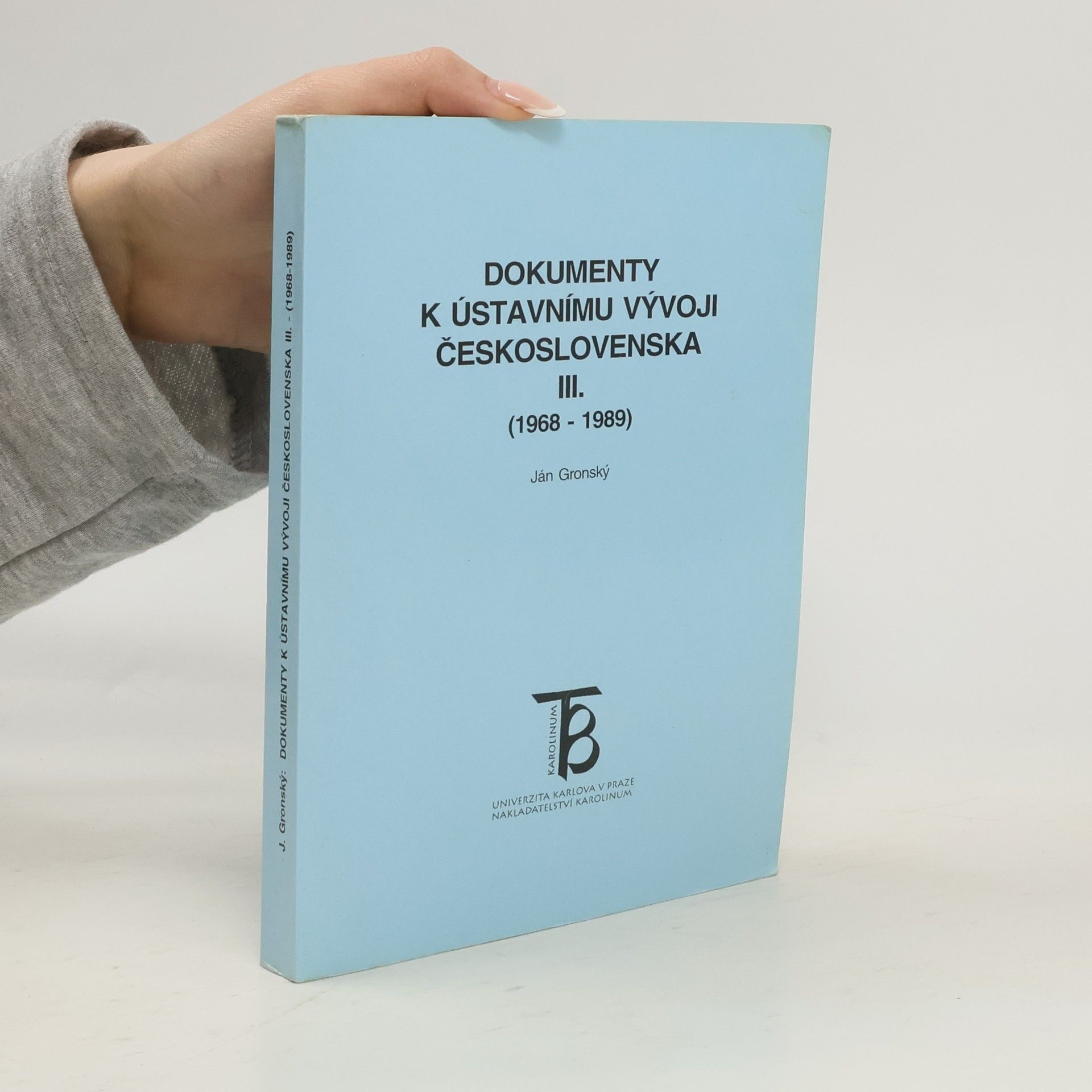 Ján Gronský Dokumenty k ústavnímu vývoji Československa. III., (1968-1989)