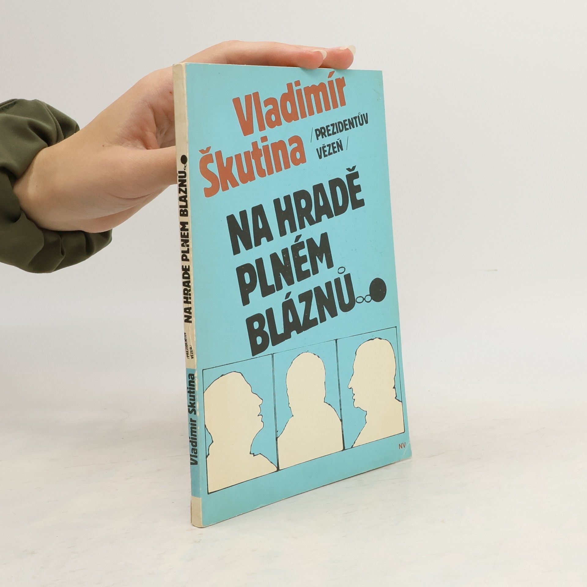 Vladimír Škutina Prezidentův vězeň. Na hradě plném bláznů