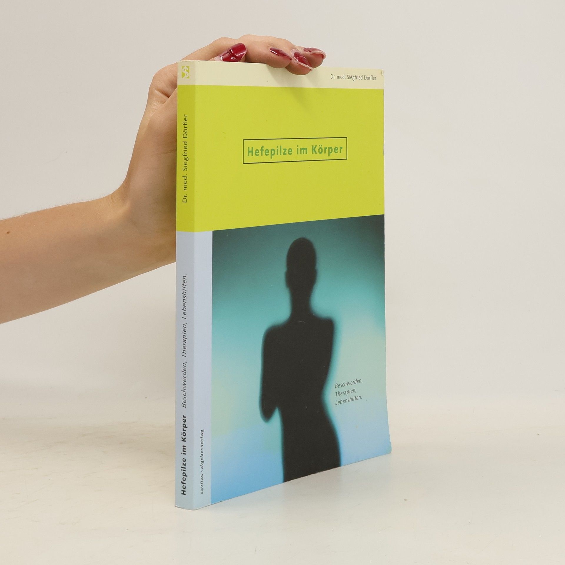 Hefepilze im Körper. Beschwerden - Therapien - Lebenshilfen