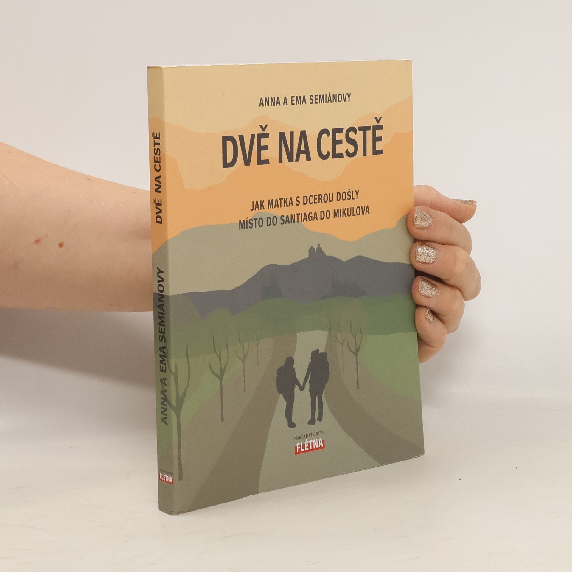 Anna Semiánová Dvě na cestě : jak matka s dcerou došly místo do Santiaga do Mikulova