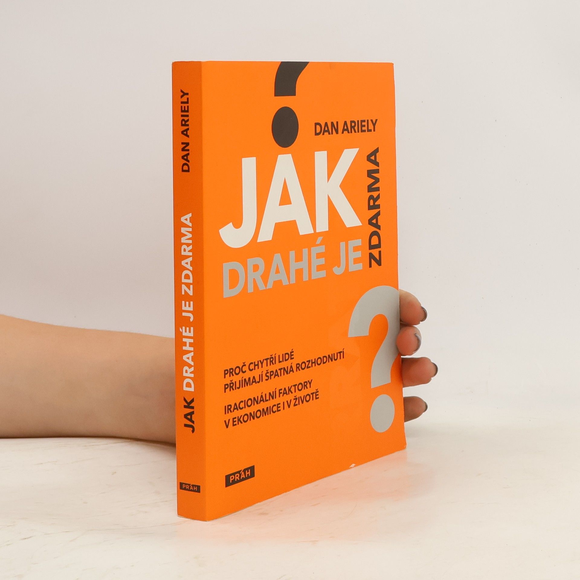 Dan Ariely Jak drahé je zdarma: Proč chytří lidé přijímají špatná rozhodnutí